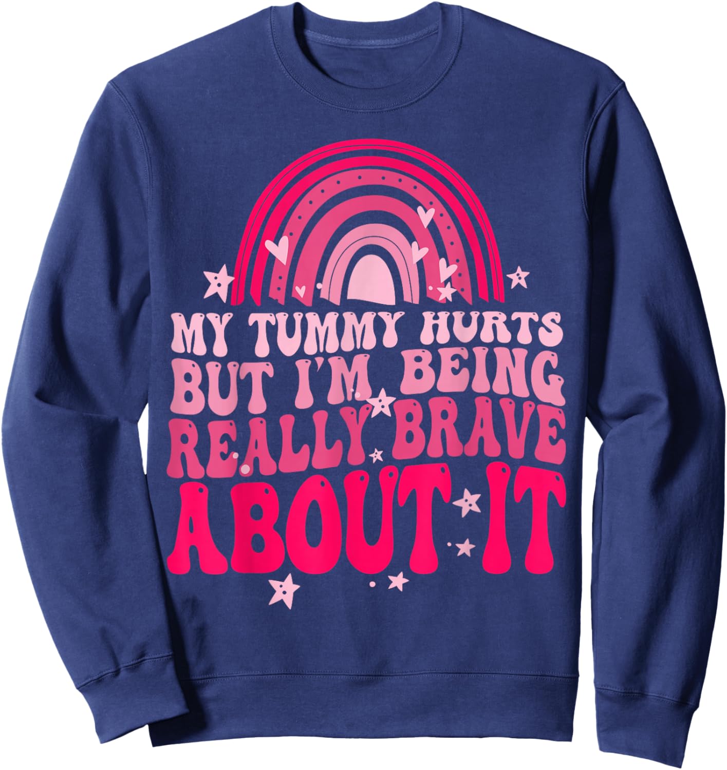 My Tummy Hurts But I'm Being Really Brave About It Sweatshirt - Sweatshirt | Navy