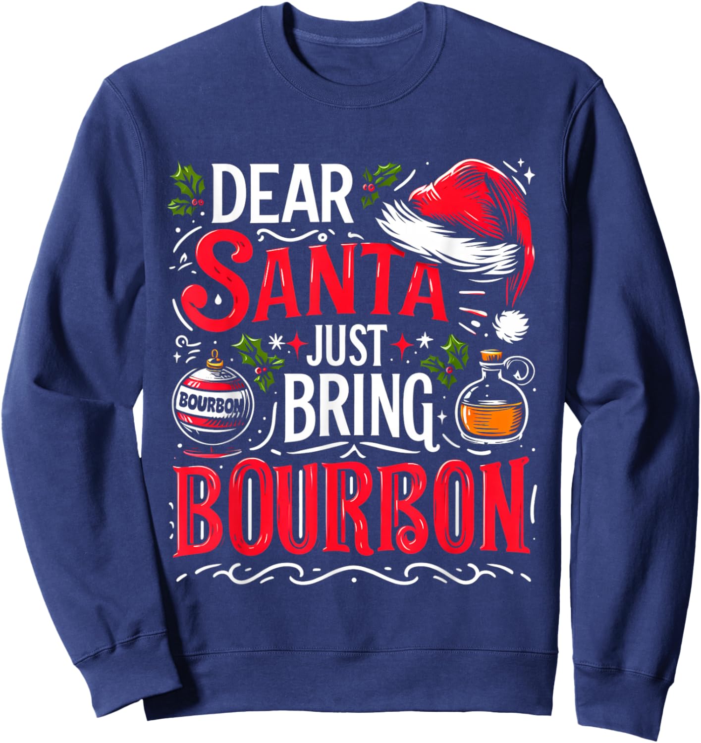 Dear Santa Just Bring Bourbon Christmas Drinking Men Women Sweatshirt - Sweatshirt | Navy