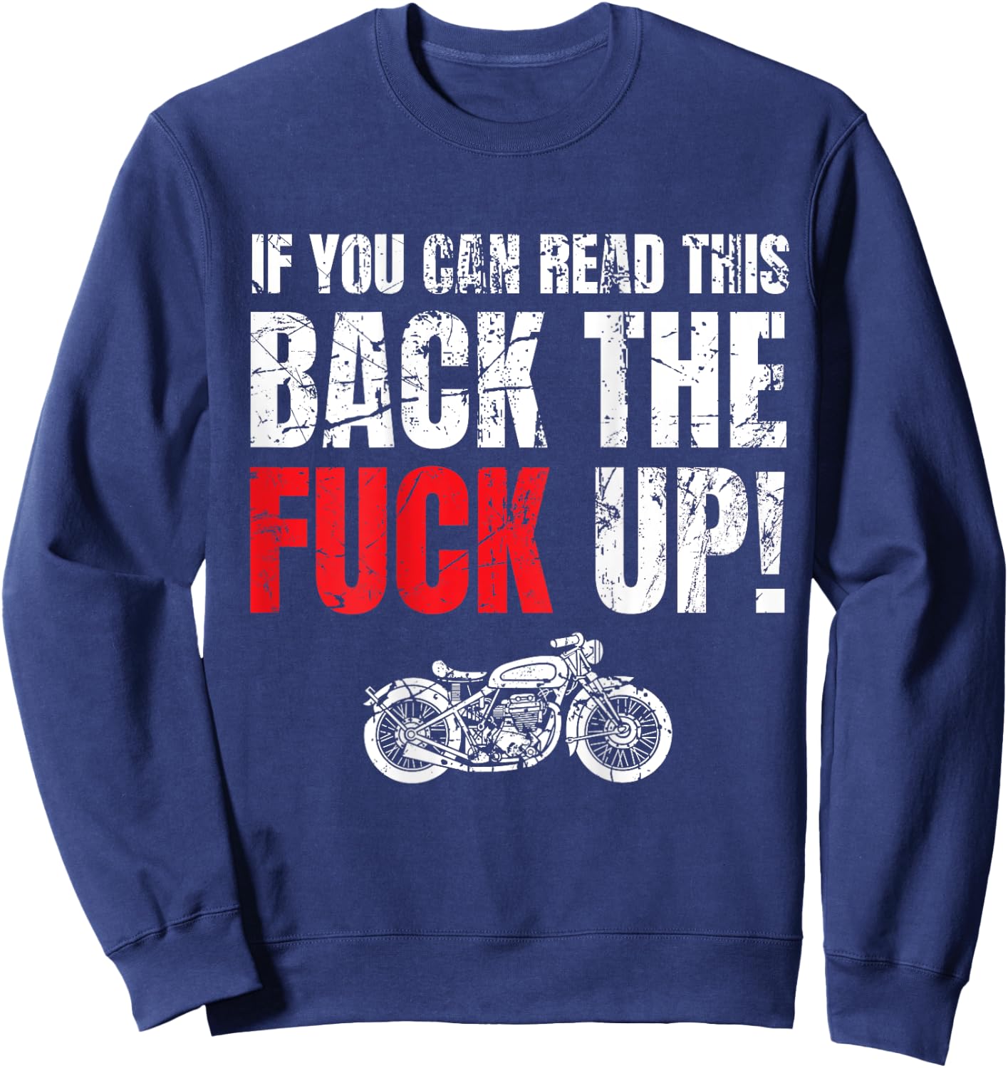 Motorcycle Rider Gift If You Can Read This Back The Fuck Up Sweatshirt - Sweatshirt | Navy