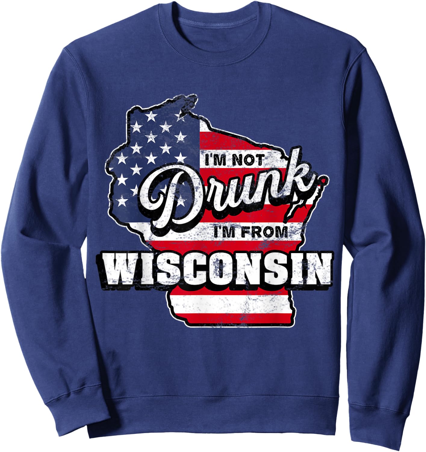 Im Not Drunk Im From Wisconsin American Flag Beer Drinking Sweatshirt - Sweatshirt | Navy