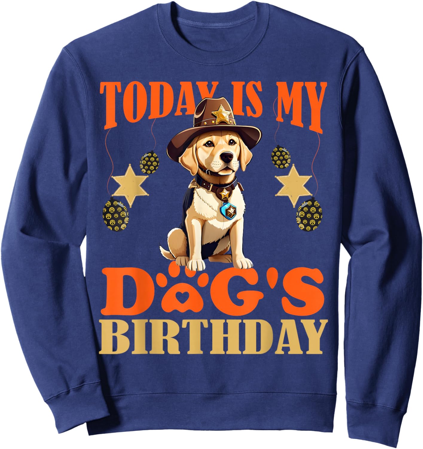 Today is My Dog's Sheriff Labrador Birthday Decorations Sweatshirt - Sweatshirt | Navy
