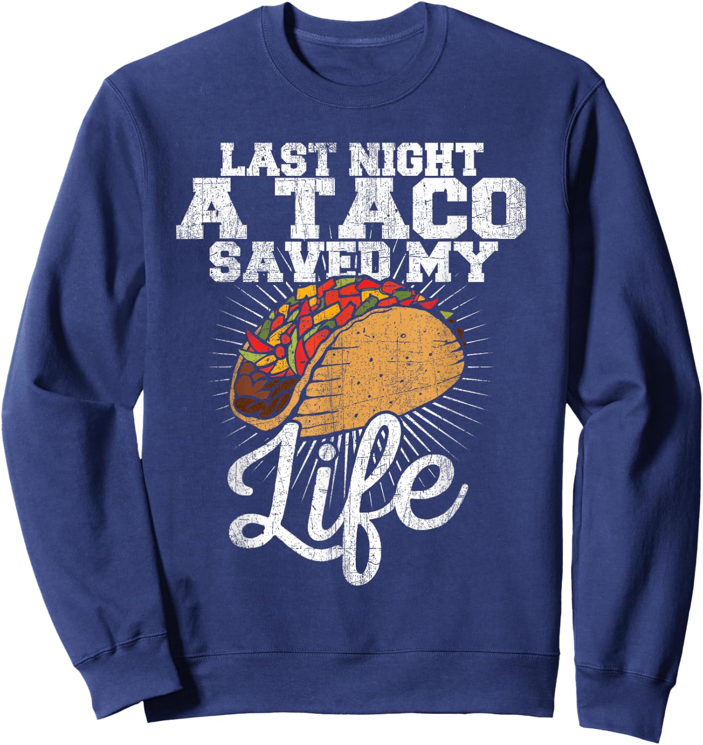 Last Night a Taco Saved My Life - Funny T Shirt Sweatshirt - Sweatshirt | Navy