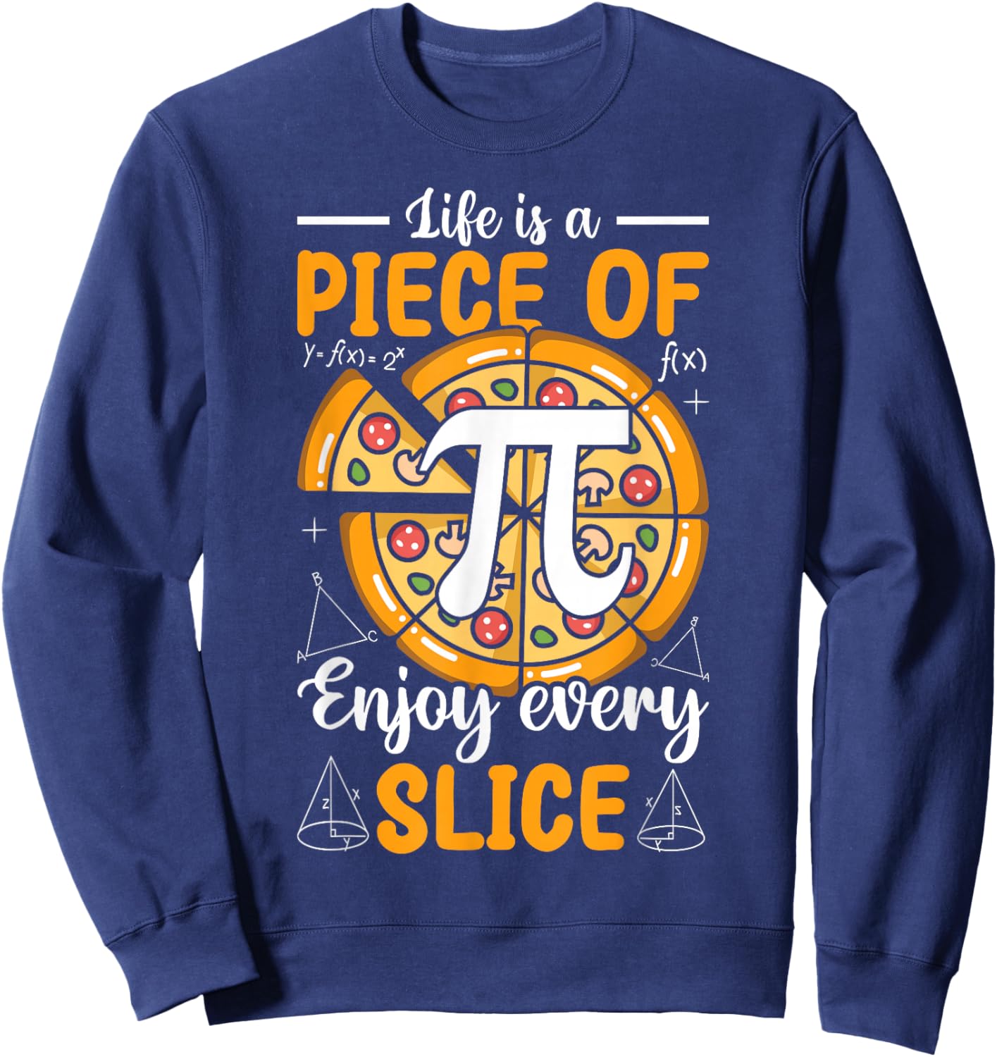 Pi Day 3.14 Pi - Life Is a Piece of Pi-Zza Enjoy Every Slice Sweatshirt - Sweatshirt | Navy