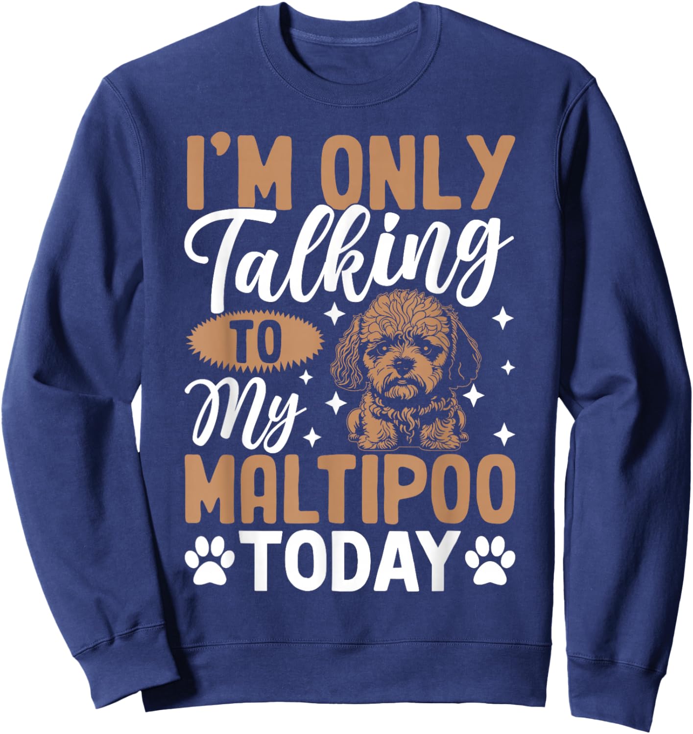 I'm Only Talking To My Maltipoo Today Sweatshirt - Sweatshirt | Navy