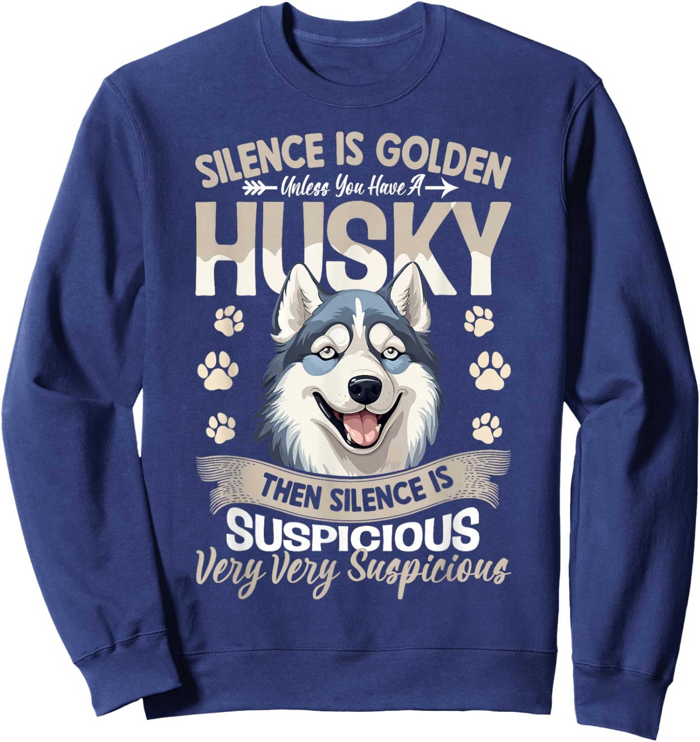 Silence Is Golden Unless You Have A Husky Then Silence Is Sweatshirt - Sweatshirt | Navy