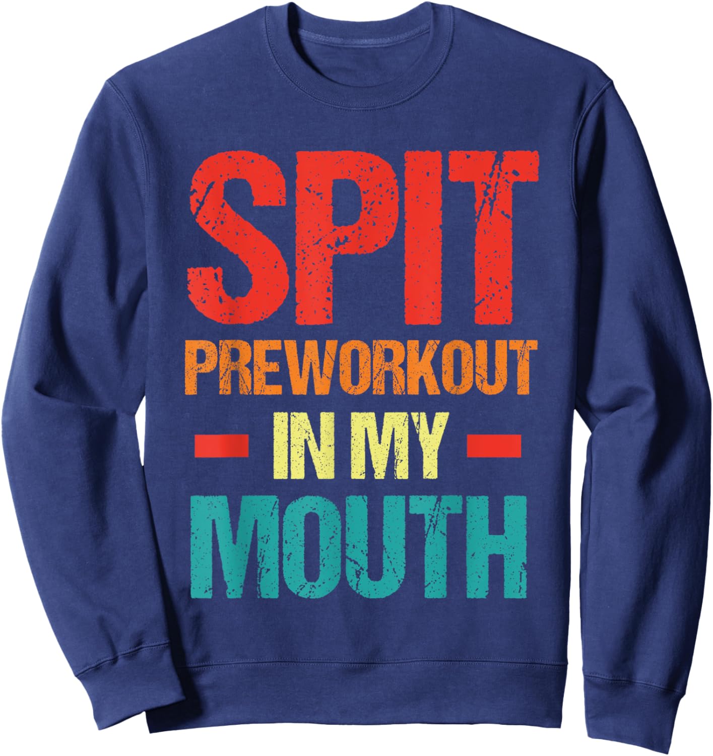 Spit Preworkout In My Mouth Funny Sarcastic Gym Sweatshirt - Sweatshirt | Navy