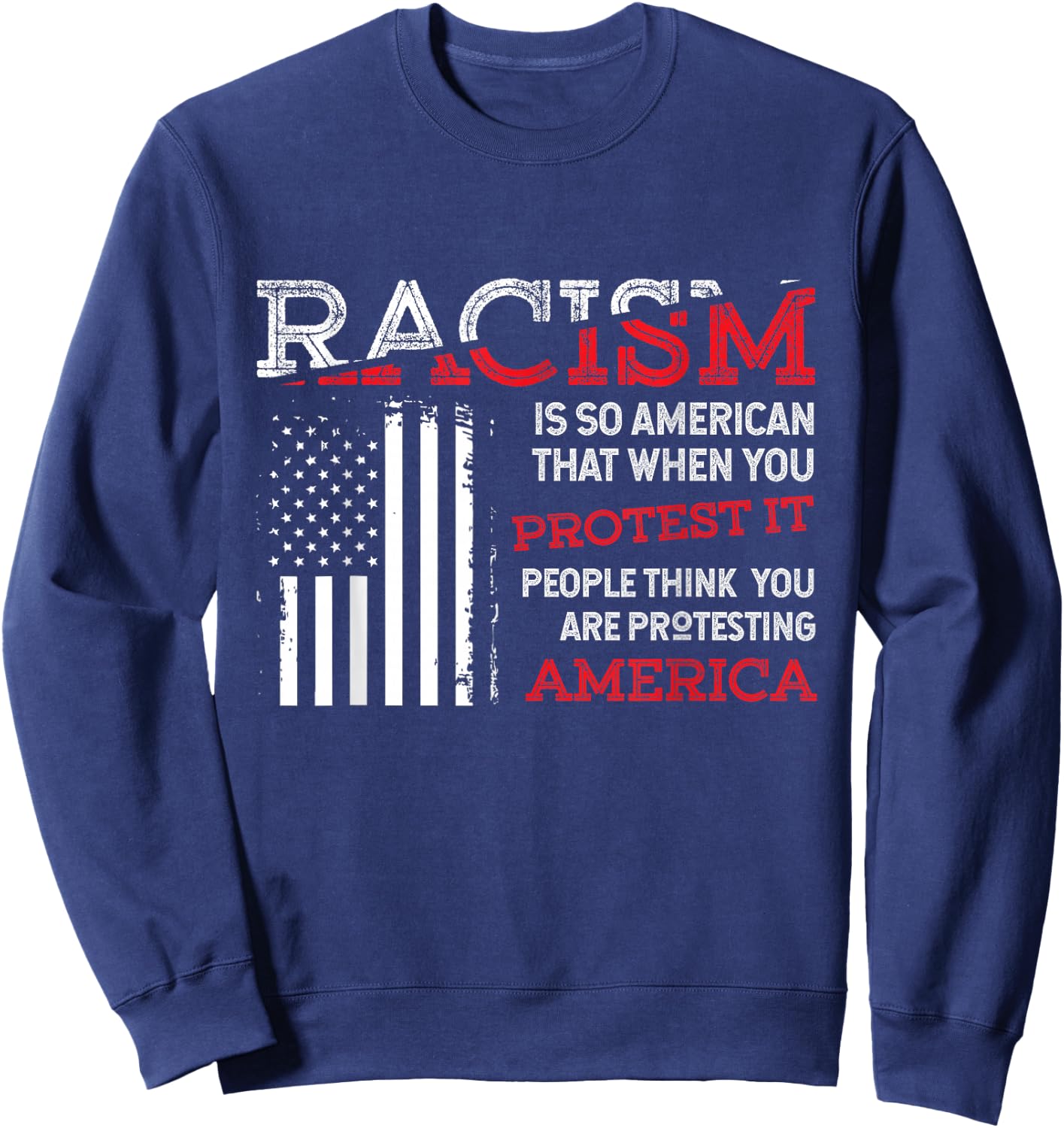 Zone - 365 Anti-Rassismus Cooles Hemd Racism Is So American That When You Protest It, People Think You Are Protesting America Gift Sweatshirt - Sweatshirt | Navy
