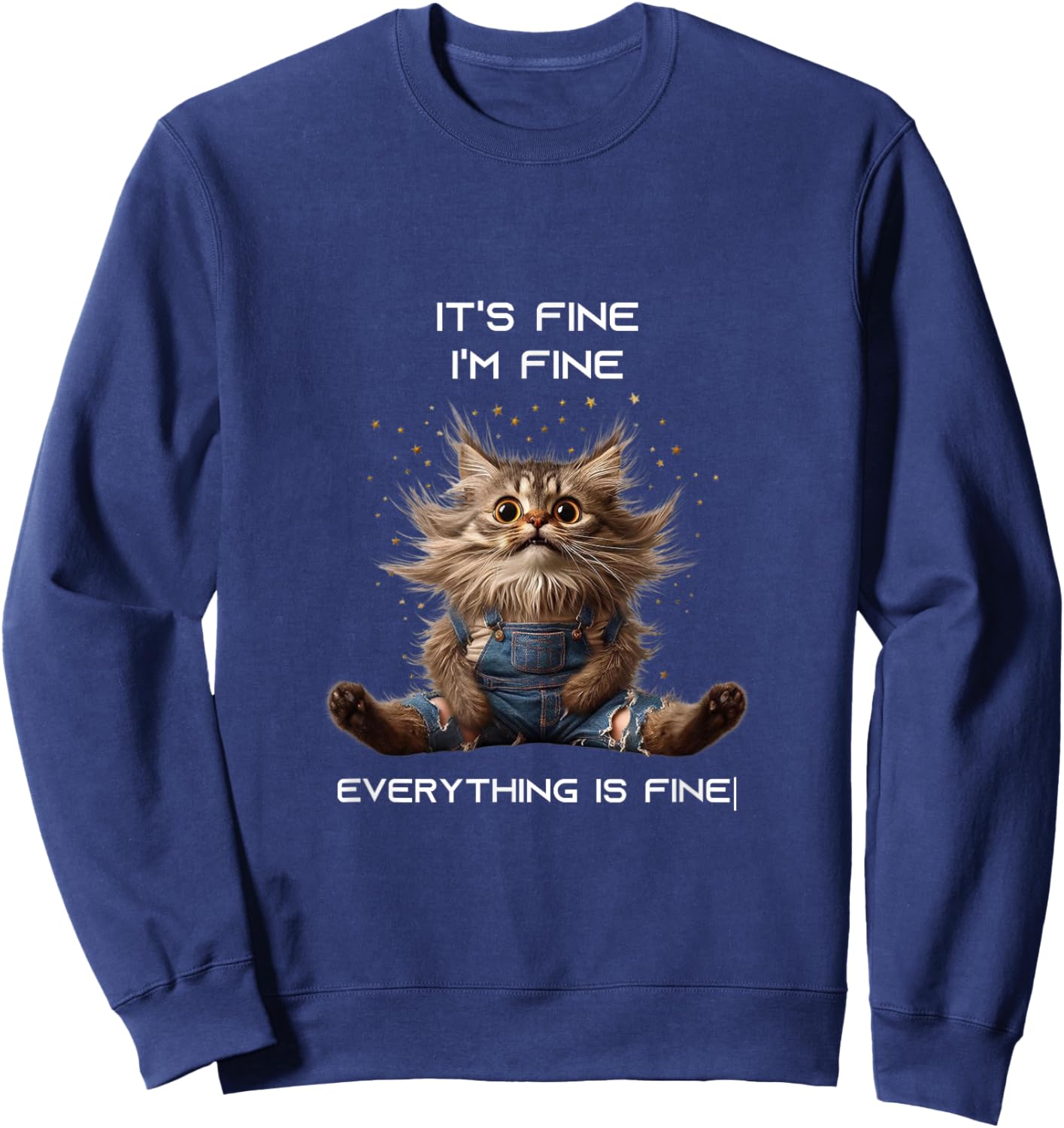 Sarcastic Funny Cat IT'S FINE I'M FINE EVERYTHING IS FINE Sweatshirt - Sweatshirt | Navy