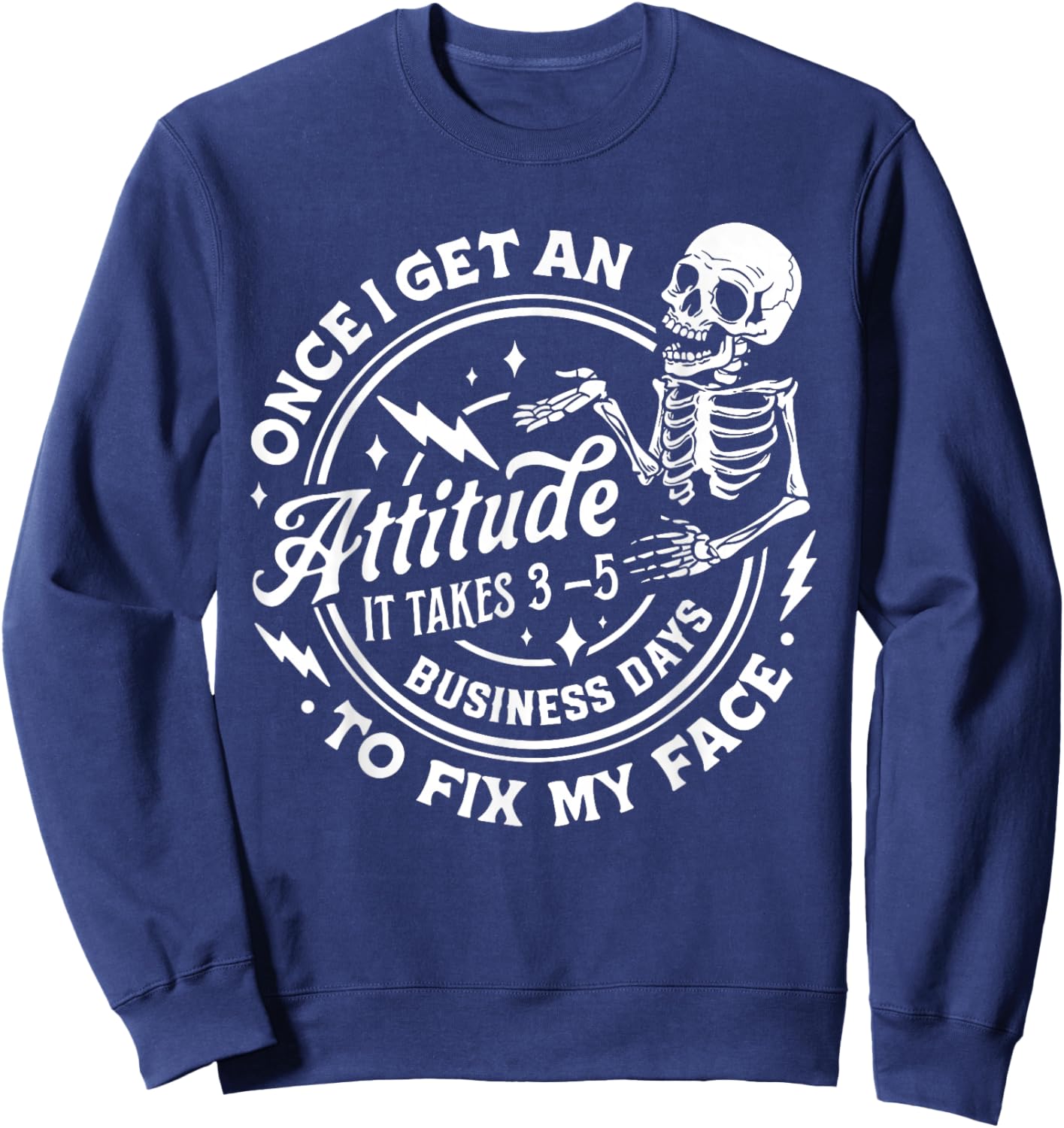 Once I Get An Attitude It Takes Me 3-5 Business Days to Fix Sweatshirt - Sweatshirt | Navy
