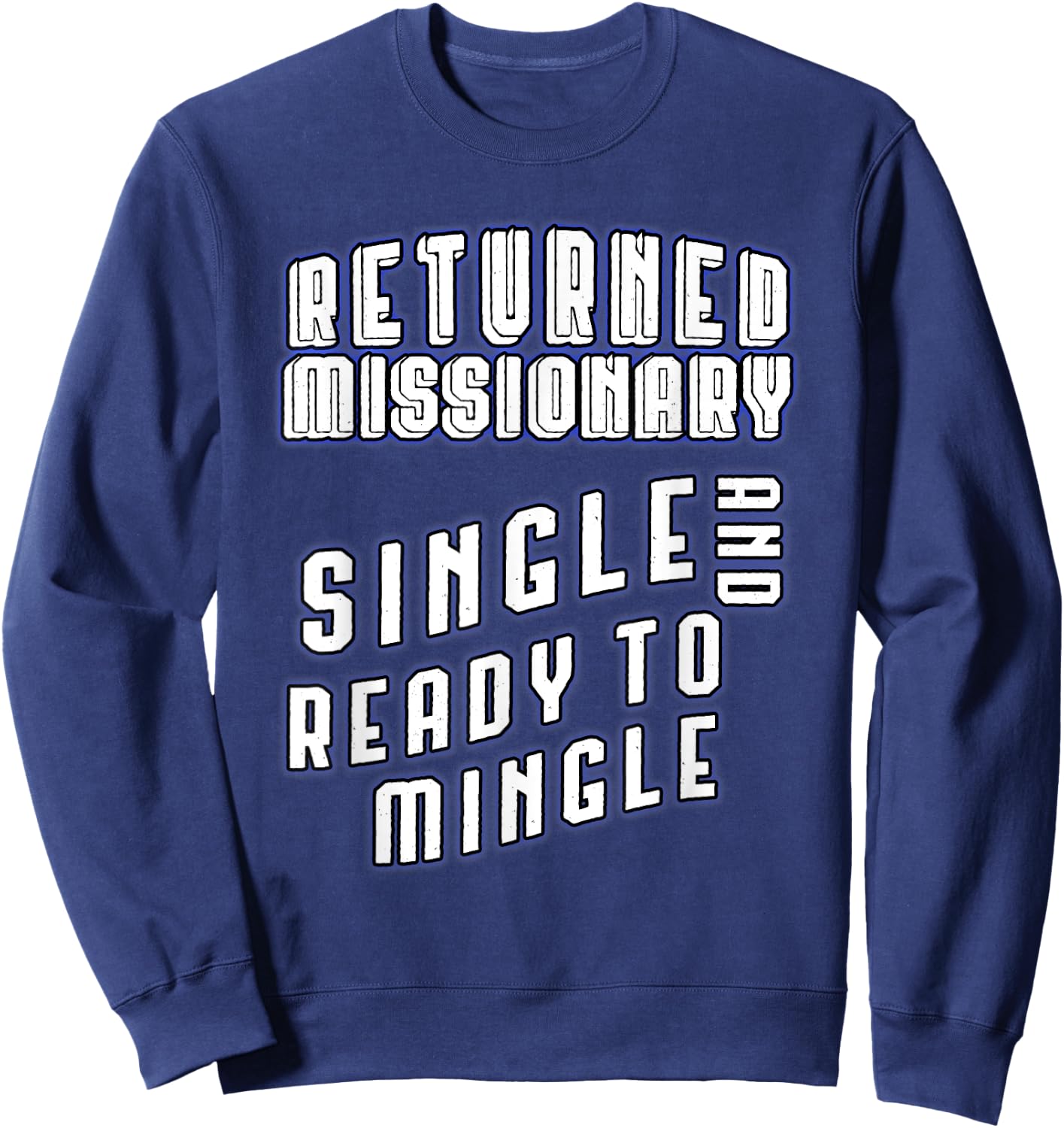 Returned Missionary Single And Ready To Mingle Funny Shirt Sweatshirt - Sweatshirt | Navy