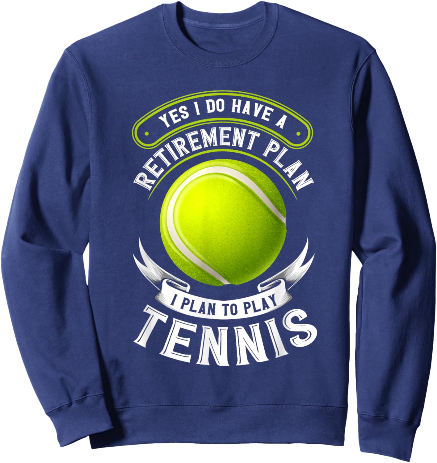 Yes I Do Have A Retirement Plan Tennis Sweatshirt - Sweatshirt | Navy