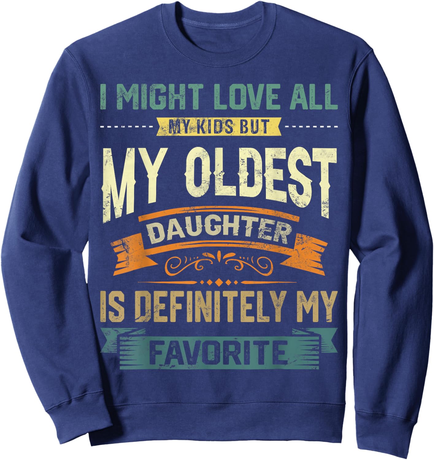 My Oldest Daughter Is My Favorite Child Funny Fathers Day Sweatshirt - Sweatshirt | Navy