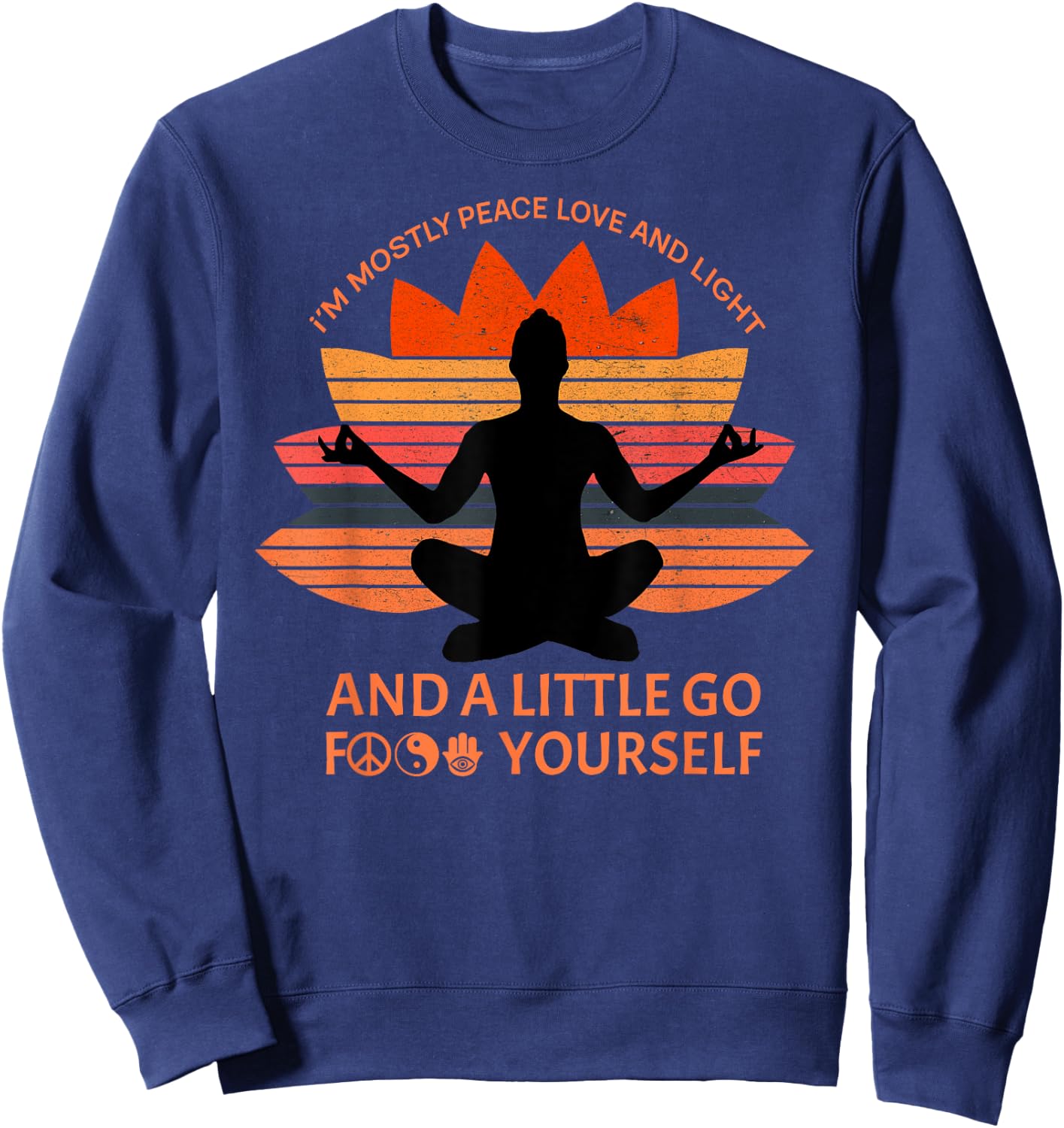 I'm Mostly Peace Love And Light A Little Go F Yourself Sweatshirt - Sweatshirt | Navy