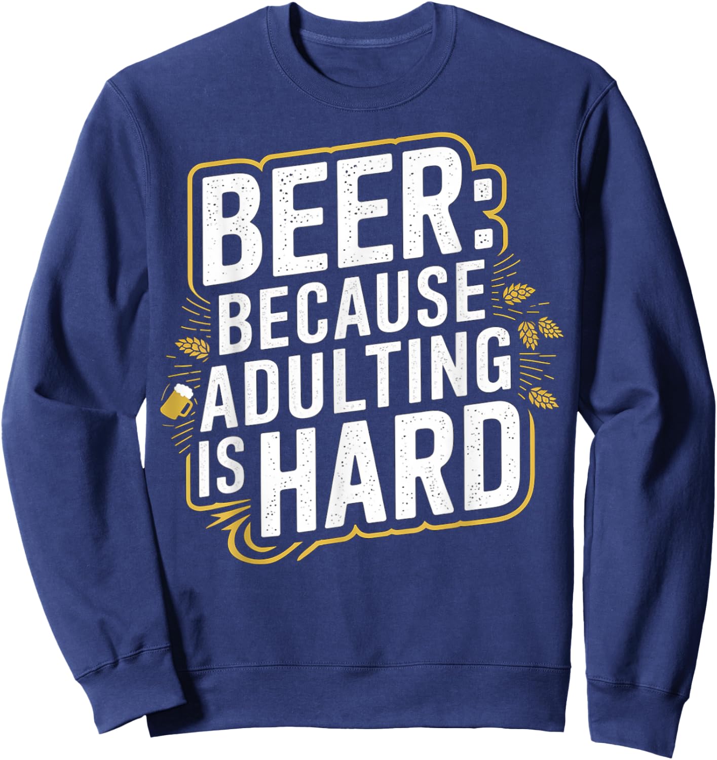 Beer Because Adulting Is Hard Sweatshirt - Sweatshirt | Navy