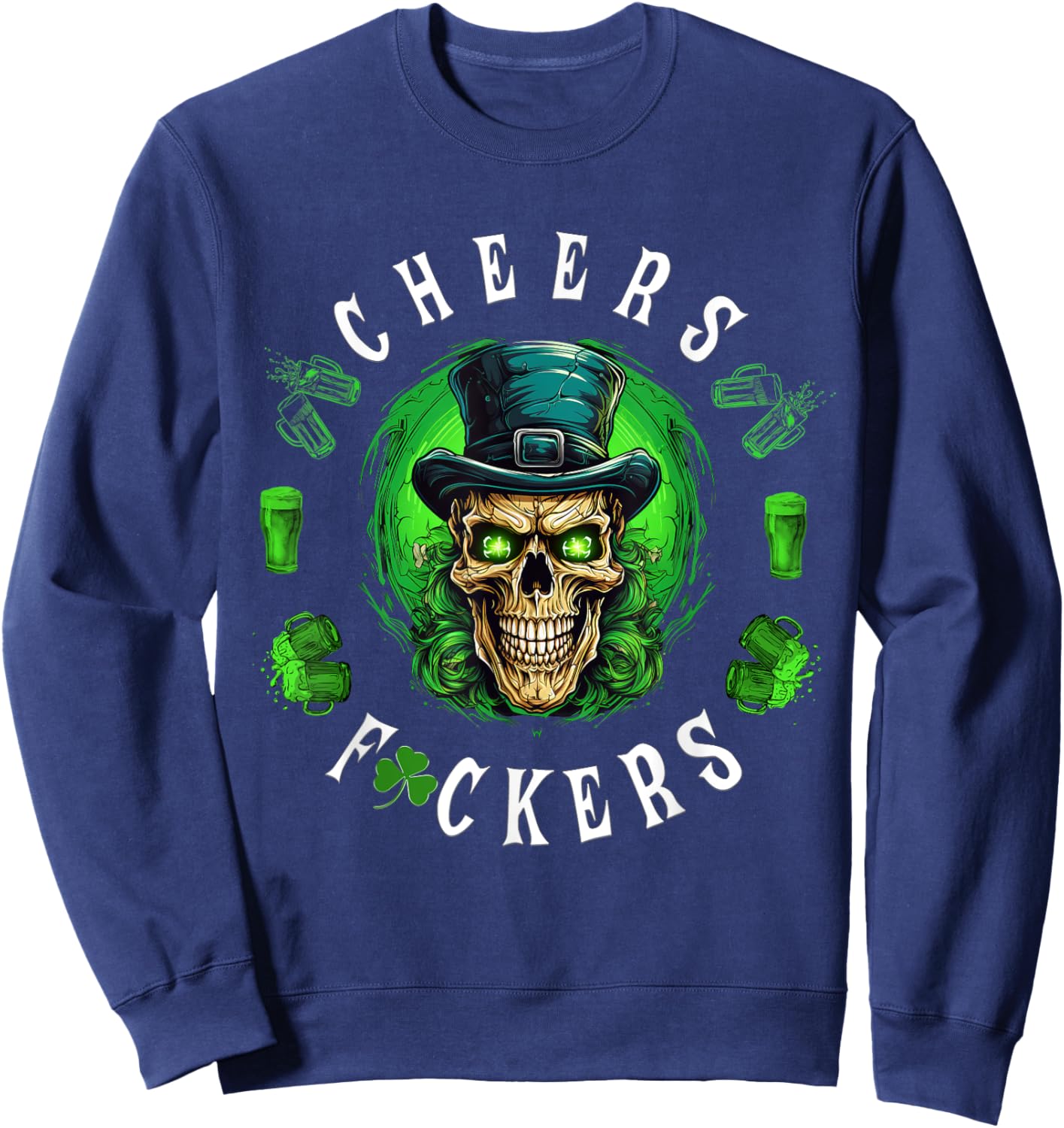 Cheers Fuckers St. Patrick's Day Irish Skull Beer Drinking Sweatshirt - Sweatshirt | Navy