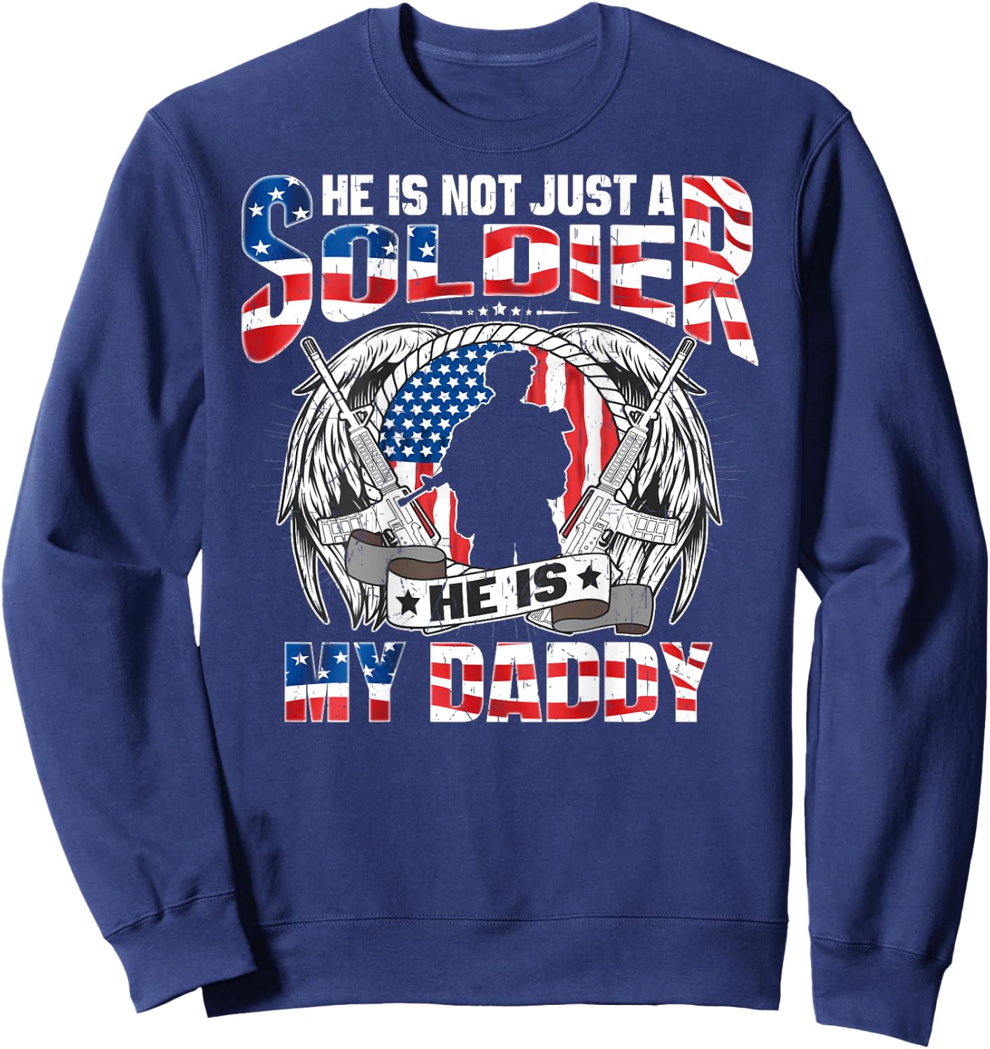 He Is Not Just A Soldier He Is My Daddy Proud Army Child Sweatshirt - Sweatshirt | Navy