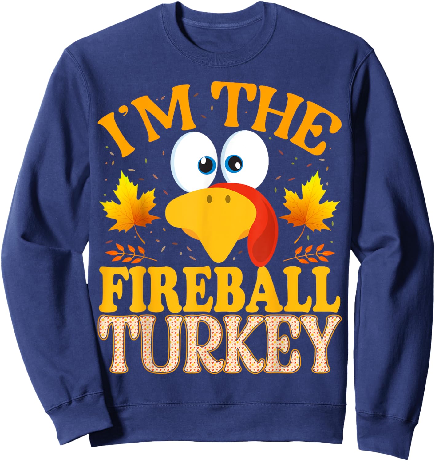 Thanksgiving I'm The Fireball Turkey Matching Sweatshirt - Sweatshirt | Navy