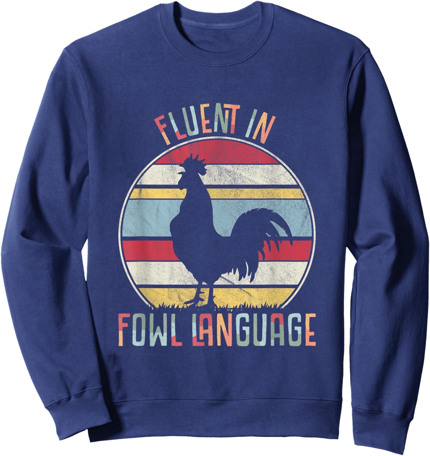 Fluent In Fowl Language Funny Novelty Hen Chicken Pet Lover Sweatshirt - Sweatshirt | Navy