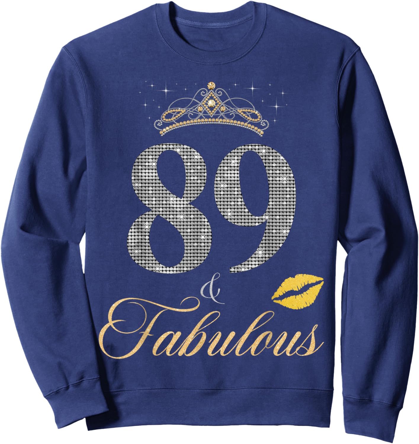 89 & Fabulous 89th Birthday 89 Years old Crown Lips Stars Sweatshirt - Sweatshirt | Navy