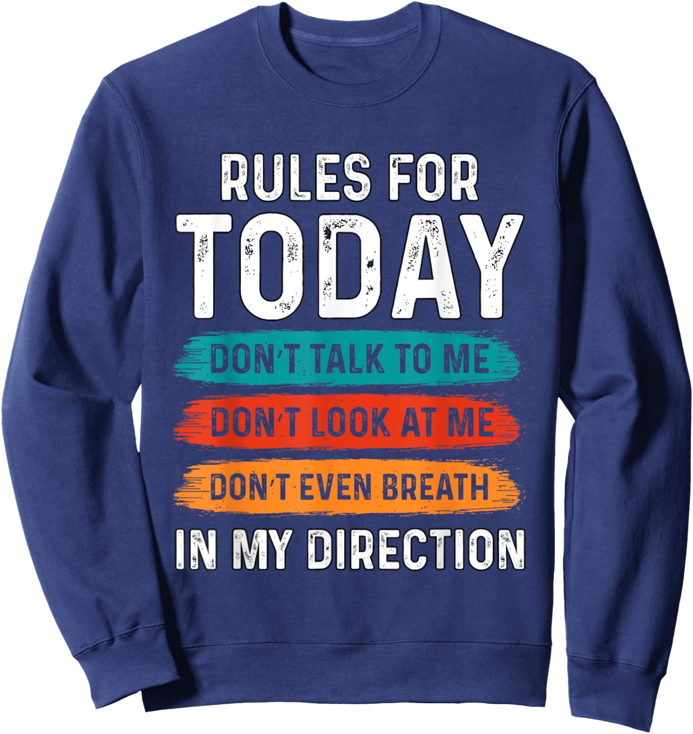 Sarcastic Funny Humor Rules For Today Don’t Talk To Me Don't Sweatshirt - Sweatshirt | Navy