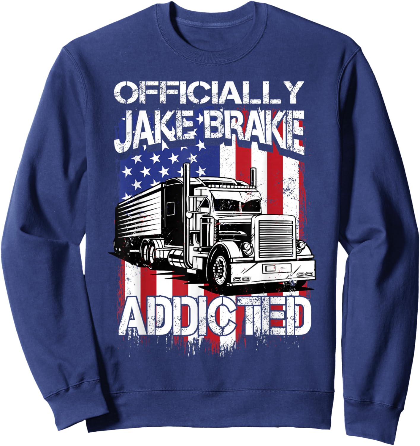 Trucker Officially Jake Brake Addicted Truck Driver Sweatshirt - Sweatshirt | Navy