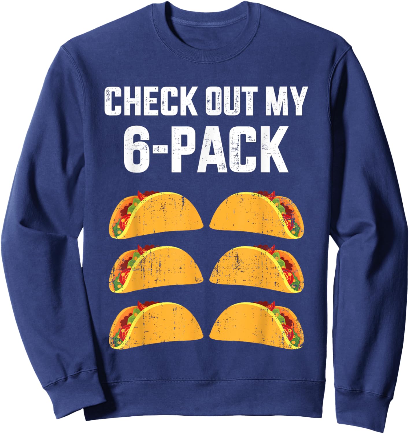 Funny check out my six 6 pack with tacos for Cinco de Mayo Sweatshirt - Sweatshirt | Navy