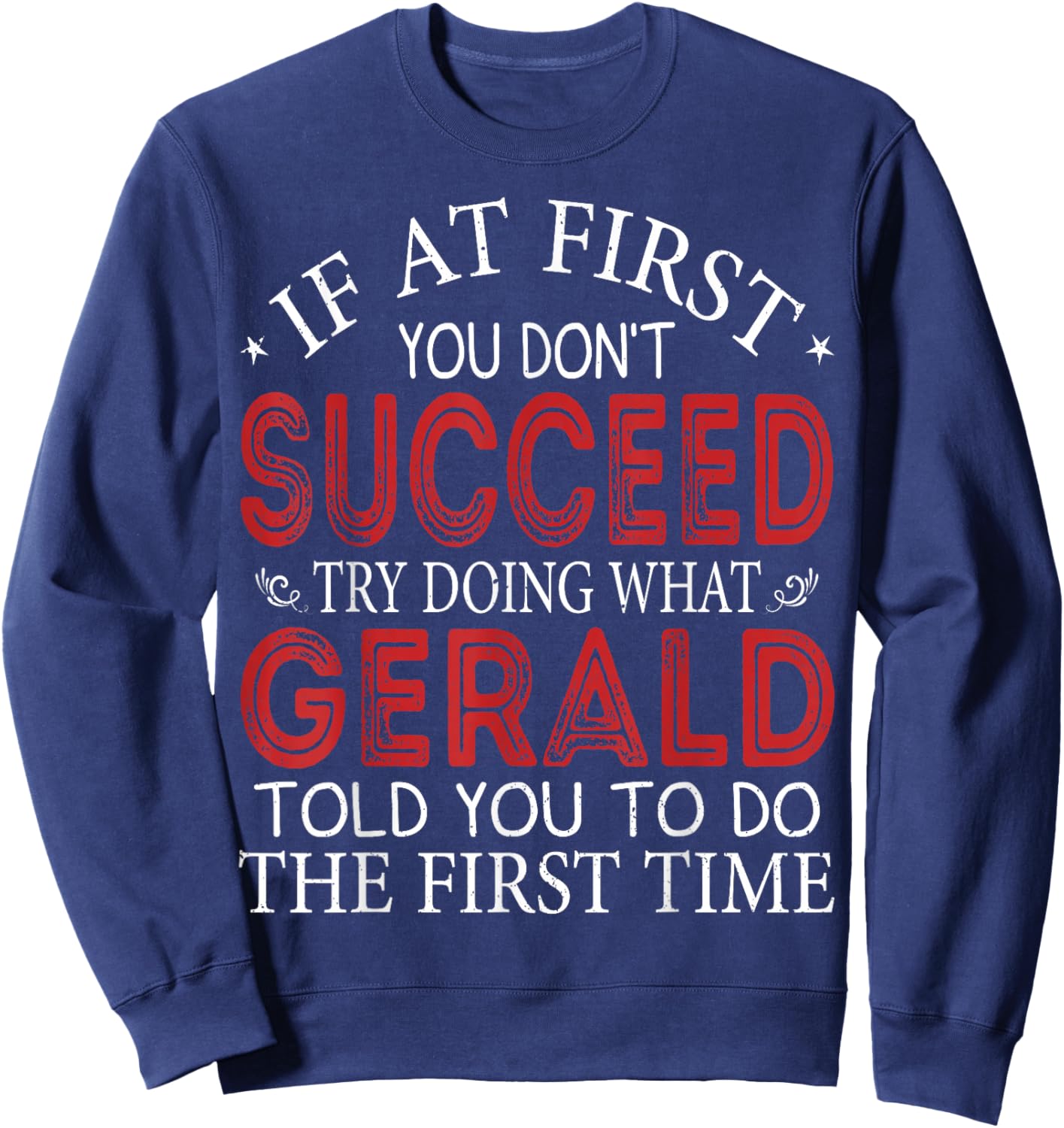 If At First You Don't Succeed Try Doing What Gerald Sweatshirt - Sweatshirt | Navy