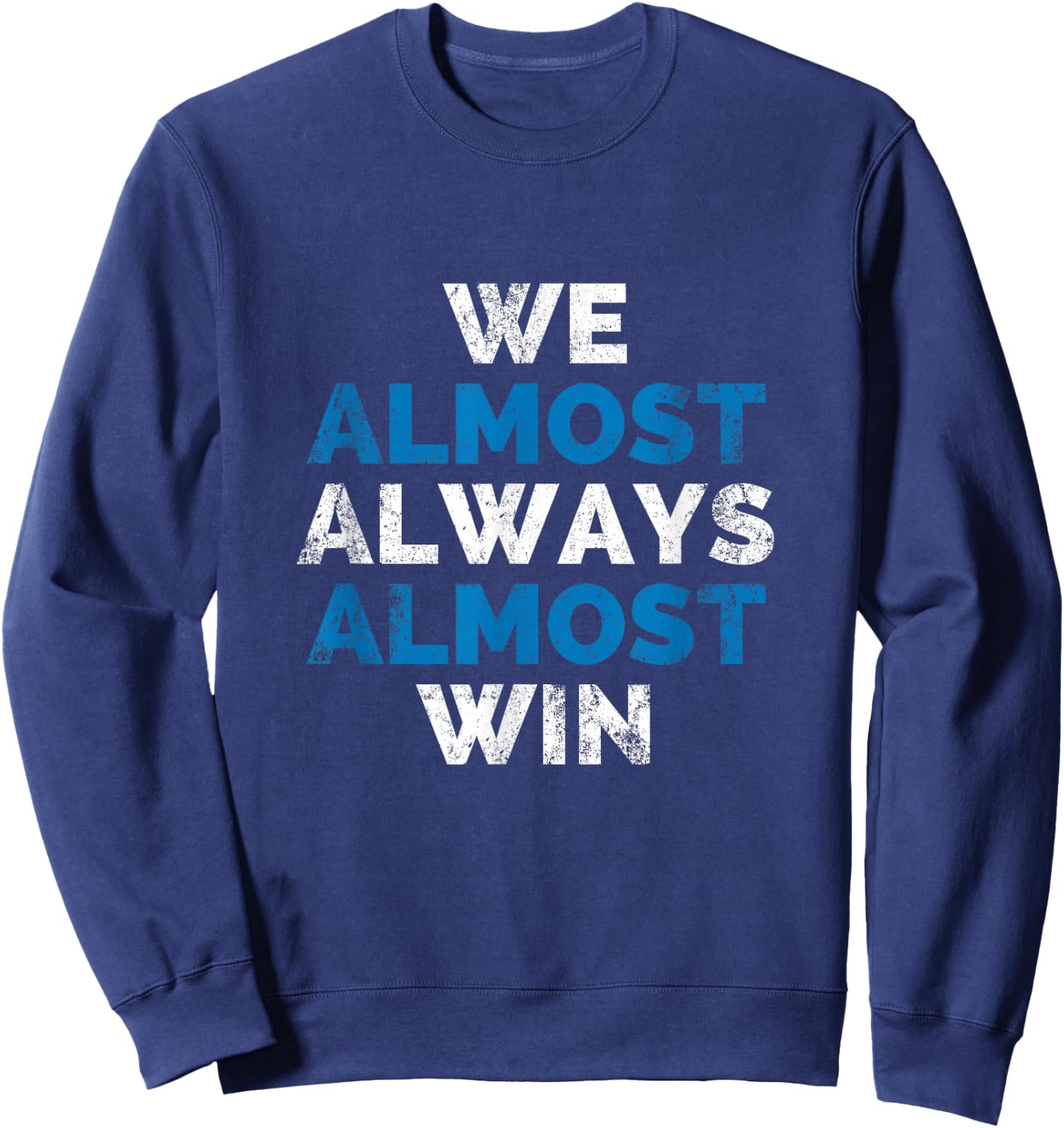 Detroit we almost always almost win Sweatshirt - Sweatshirt | Navy