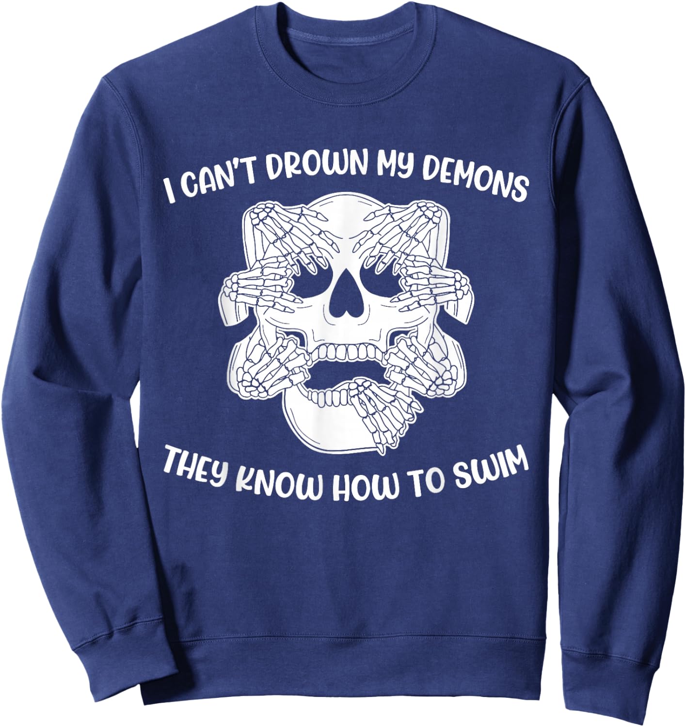 I Can't Drown My Demons They Know How To Swim Sweatshirt - Sweatshirt | Navy