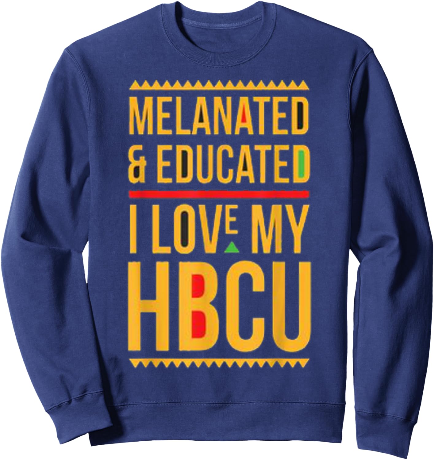 HBCU Pride: Melanated Educated I Love My HBCU Sweatshirt - Sweatshirt | Navy