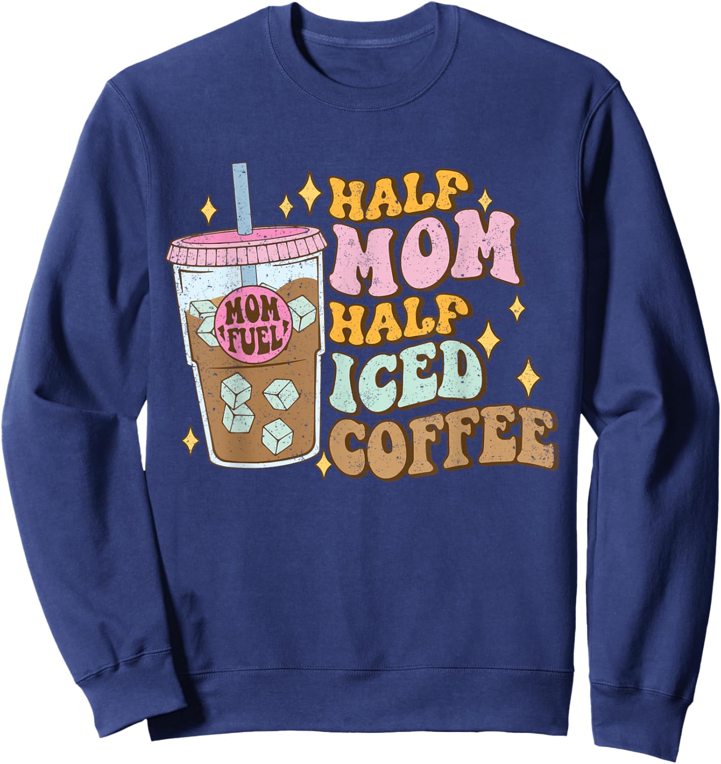 Half Mom Half Iced Coffee Lovers - Coffee Mom Coffee Mama Sweatshirt - Sweatshirt | Navy