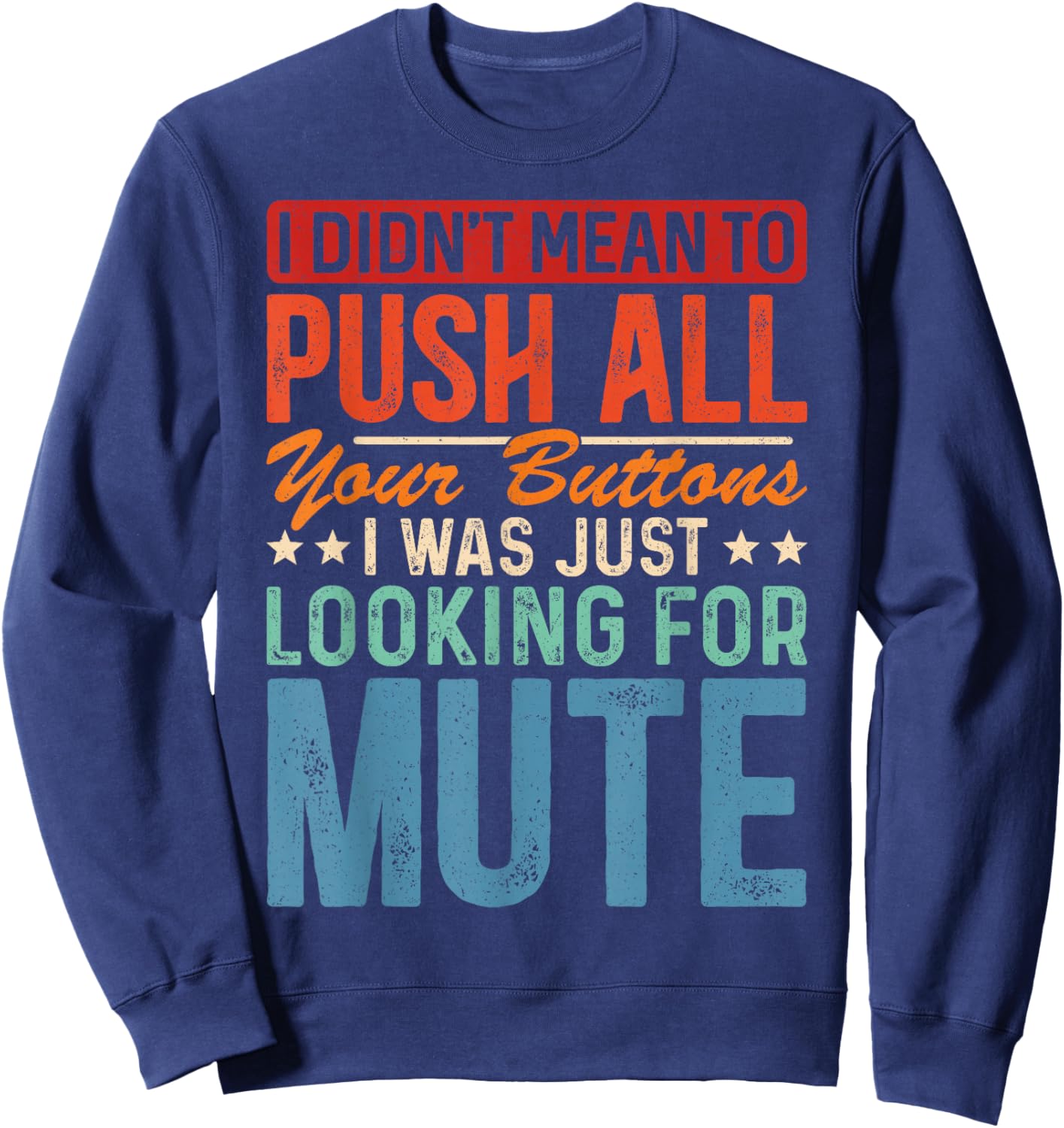 I Didnt Mean To Push All Your Buttons I Was Looking For Mute Sweatshirt - Sweatshirt | Navy