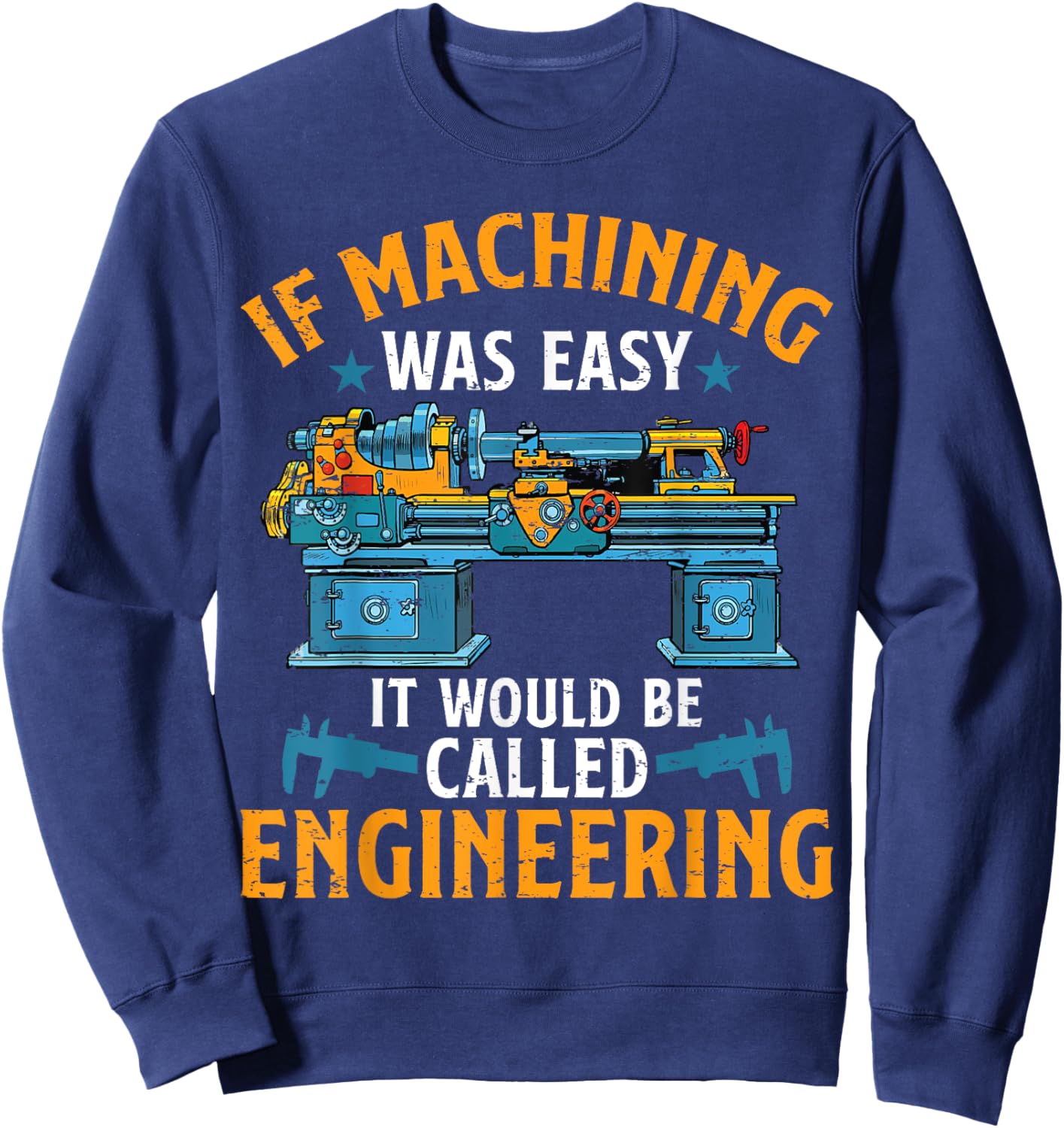 If Machining Was Easy Funny Machinist CNC Operator Sweatshirt - Sweatshirt | Navy