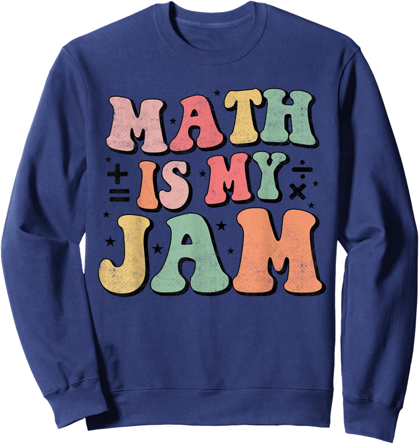 Groovy Math is My Jam First Day Back To School Math Teachers Sweatshirt - Sweatshirt | Navy