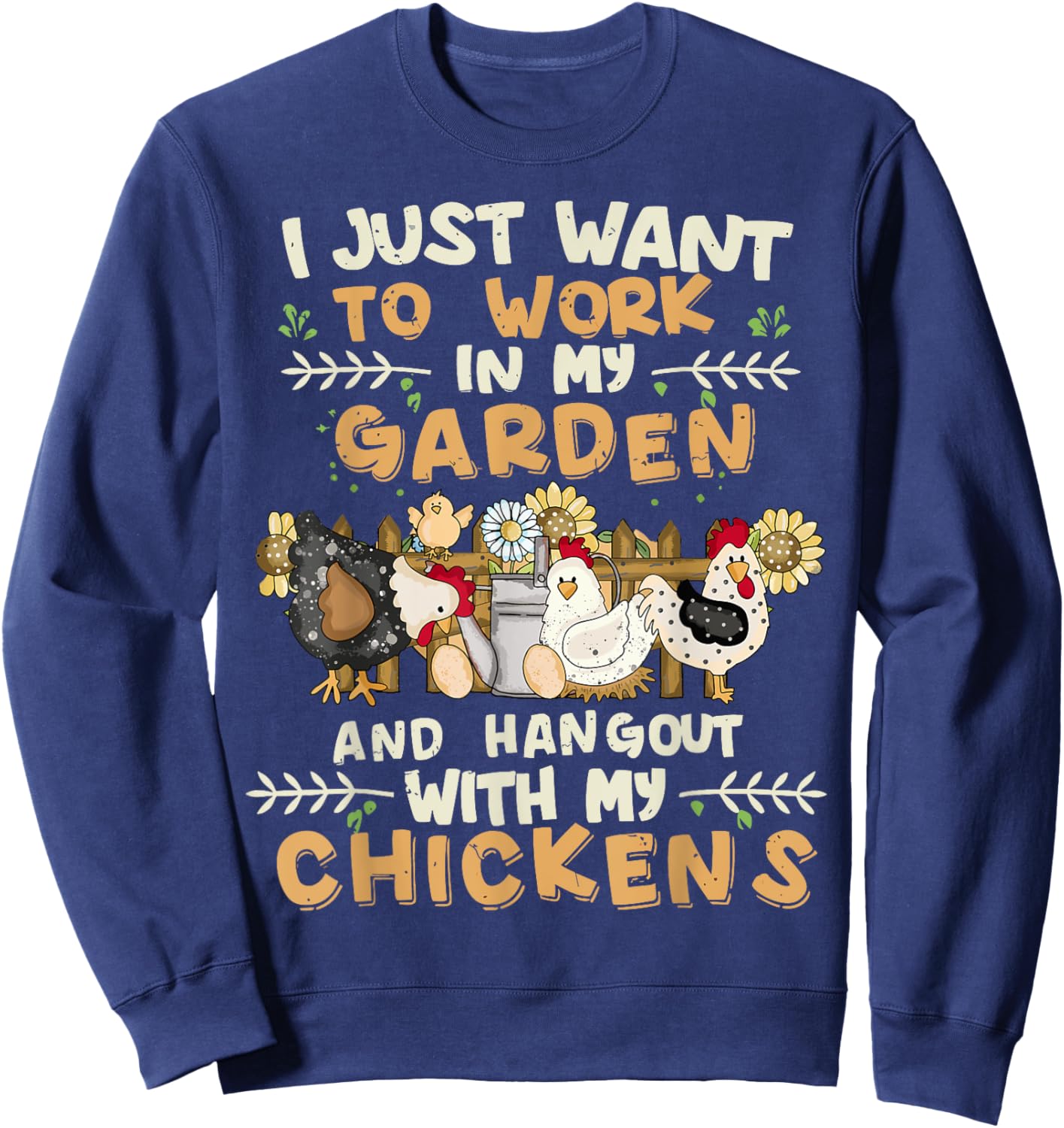 I Just Want To Work In My Garden And Hang Out With Chickens Sweatshirt - Sweatshirt | Navy