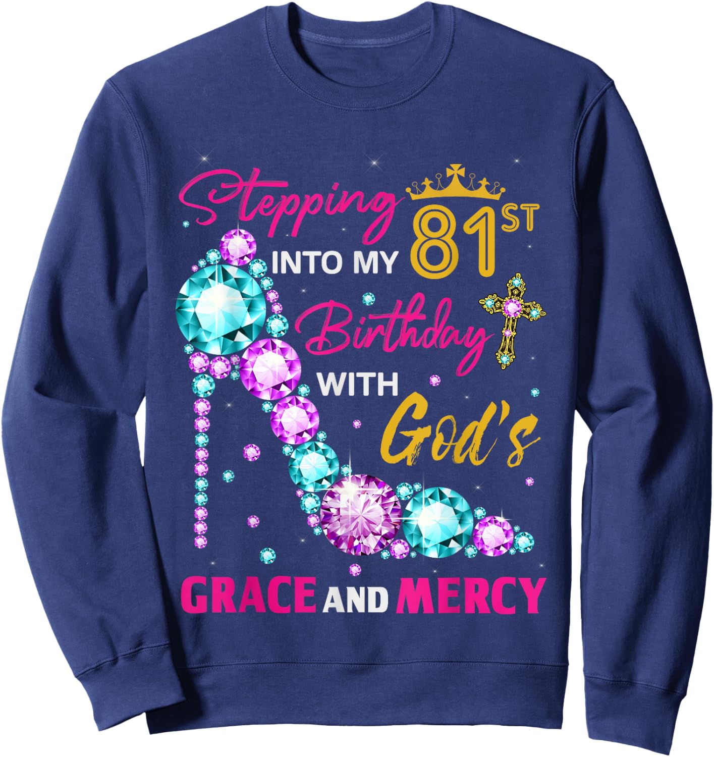 Stepping into my 81st birthday with God's grace & Mercy Lady Sweatshirt - Sweatshirt | Navy