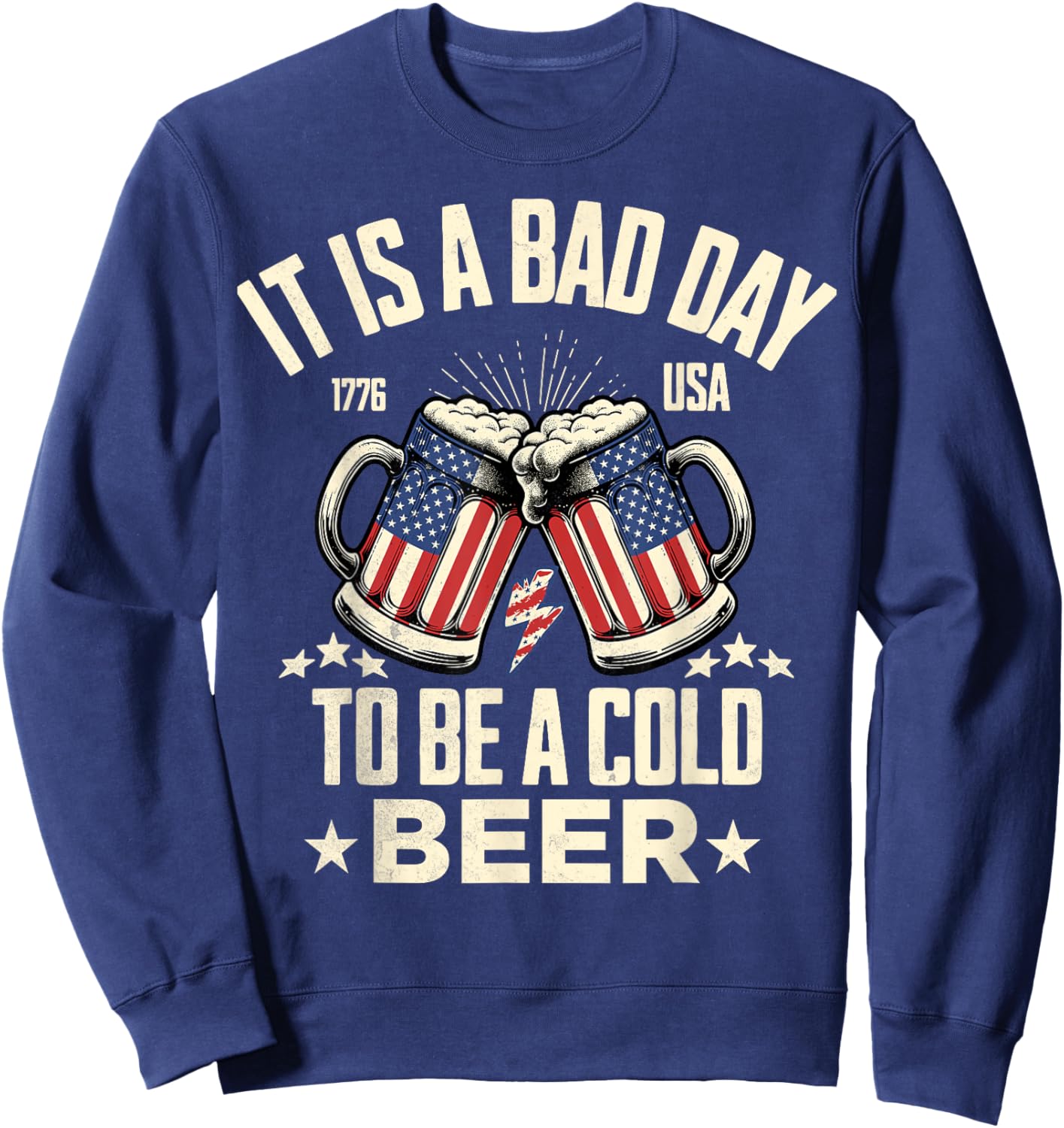 It's a Bad Day to Be a Cold Beer Vintage US Flag 4th of July Sweatshirt - Sweatshirt | Navy