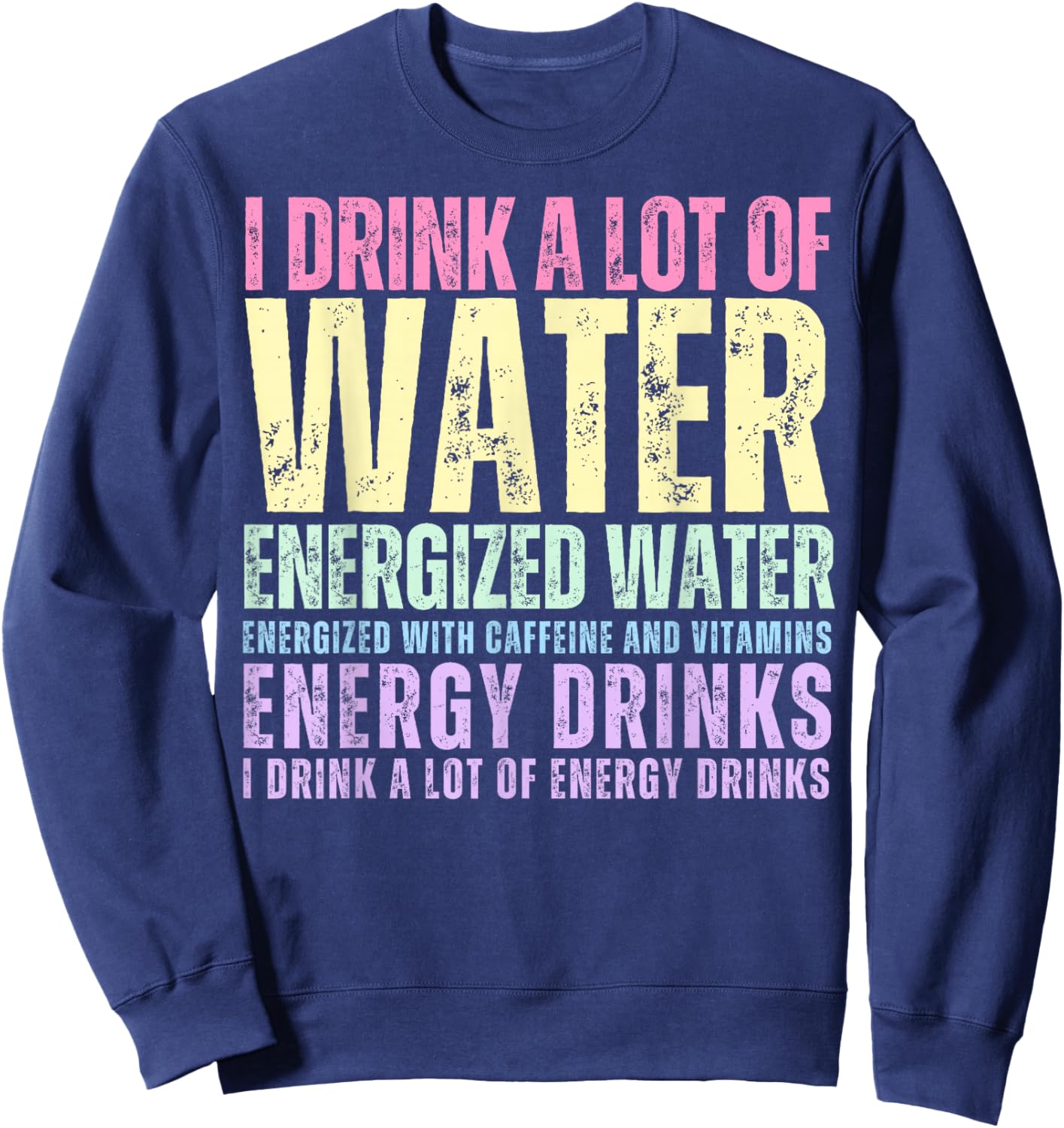 Funny Energy Drink Lover Joke I Drink A Lot Of Energy Drinks Sweatshirt - Sweatshirt | Navy