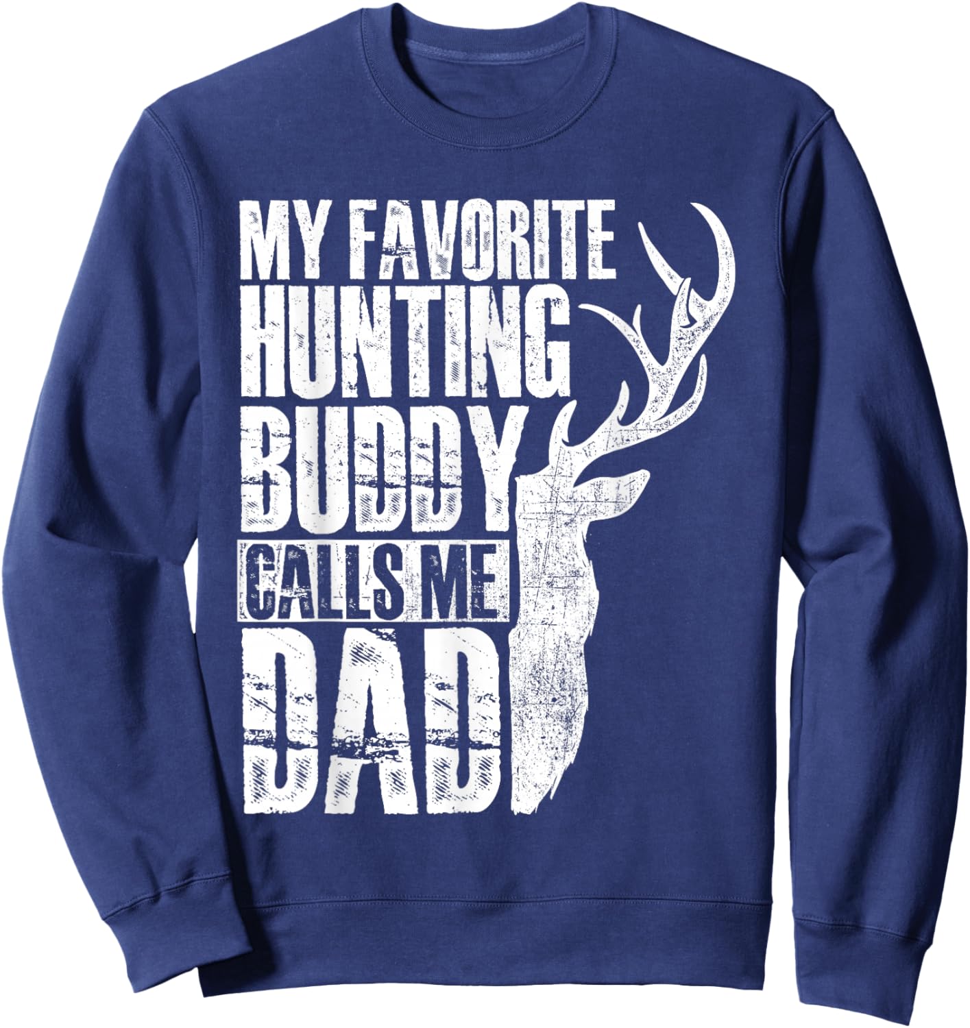 My Favorite Hunting Buddy Calls Me Dad - Deer Animal Hunter Sweatshirt - Sweatshirt | Navy