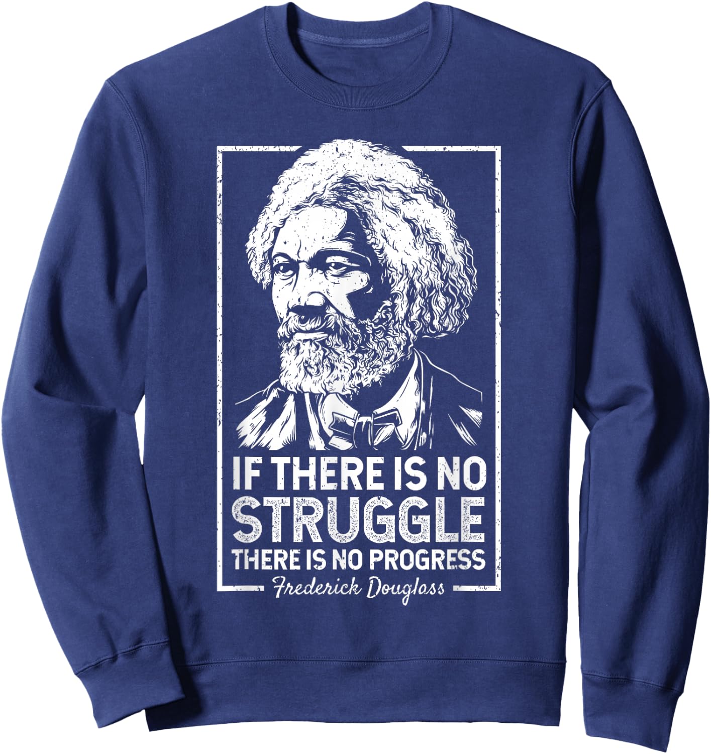 Frederick Douglas No Struggle Progress Black History Sweatshirt - Sweatshirt | Navy