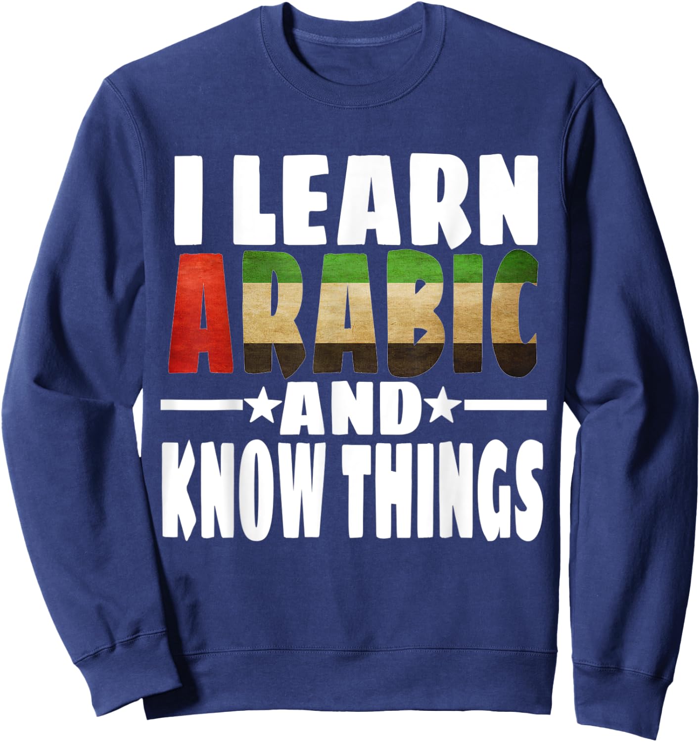 Learn Arabic Language I Learn Arabic And Know Things Sweatshirt - Sweatshirt | Navy