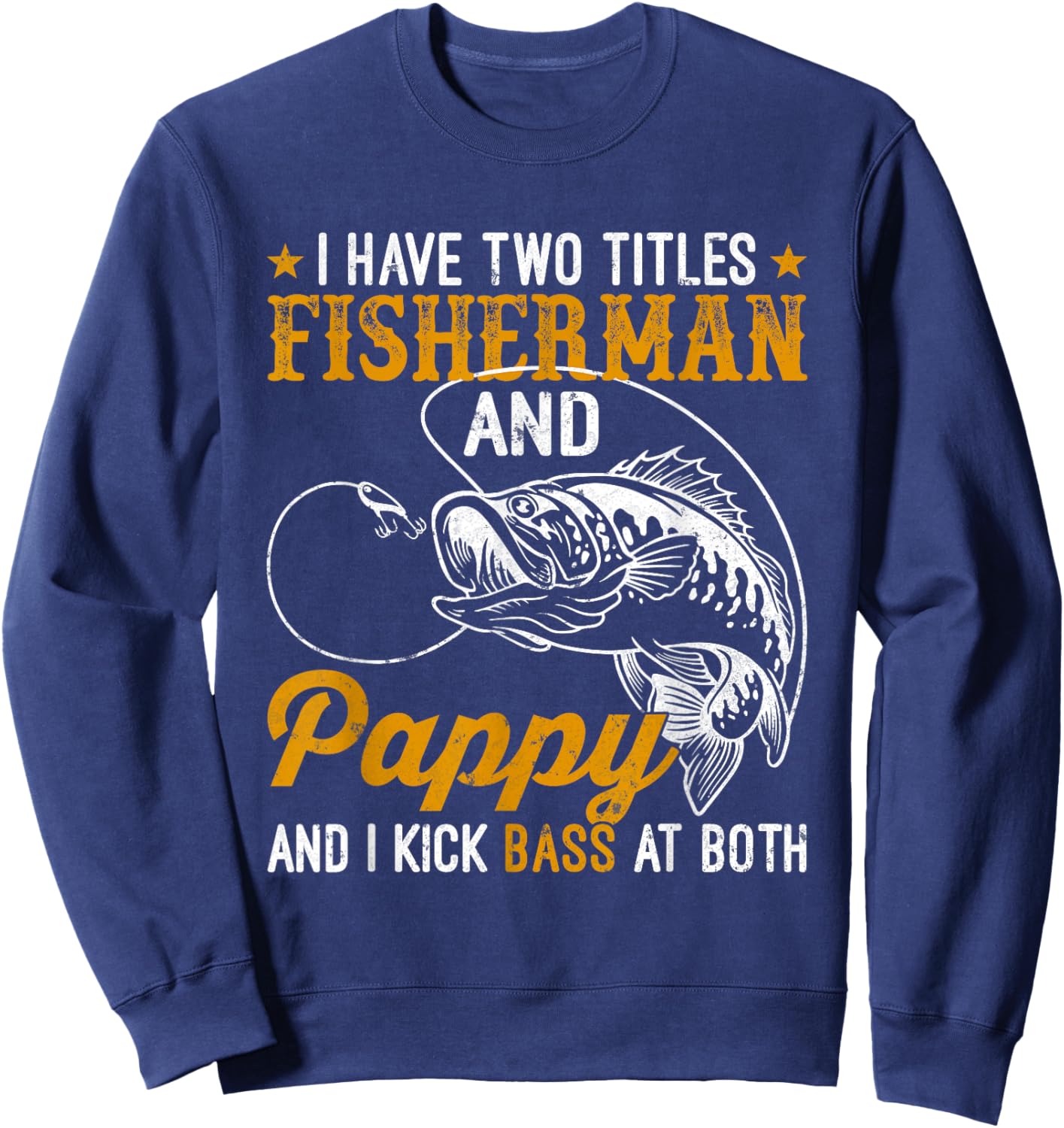 I Have Two Titles Fisherman Pappy Bass Father's Day Fishing Sweatshirt - Sweatshirt | Navy