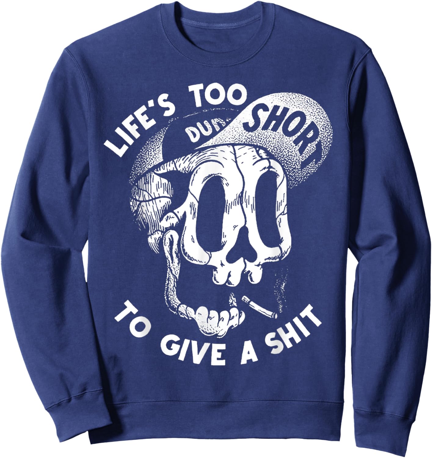 Life's Too Short To Give A S-hit Sweatshirt - Sweatshirt | Navy