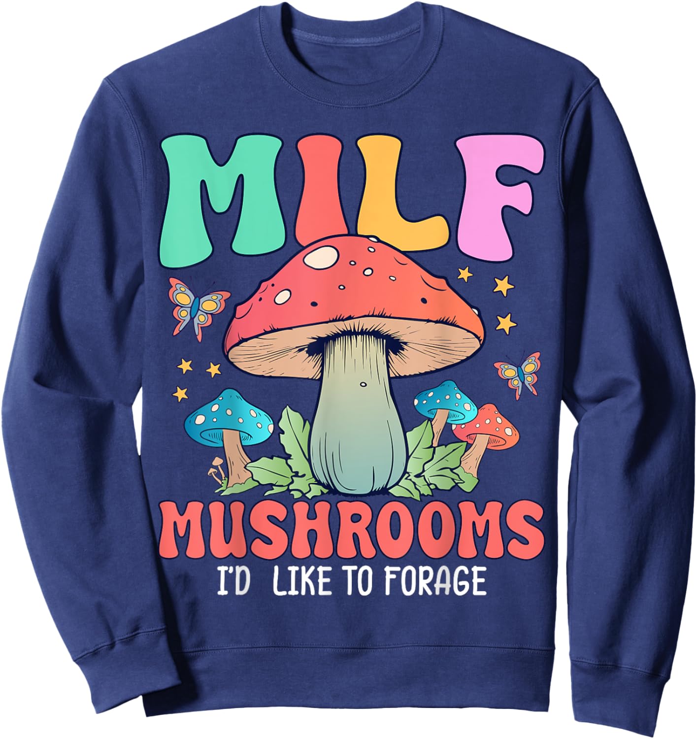 MILF Mushrooms I'd Like To Forage Sweatshirt - Sweatshirt | Navy