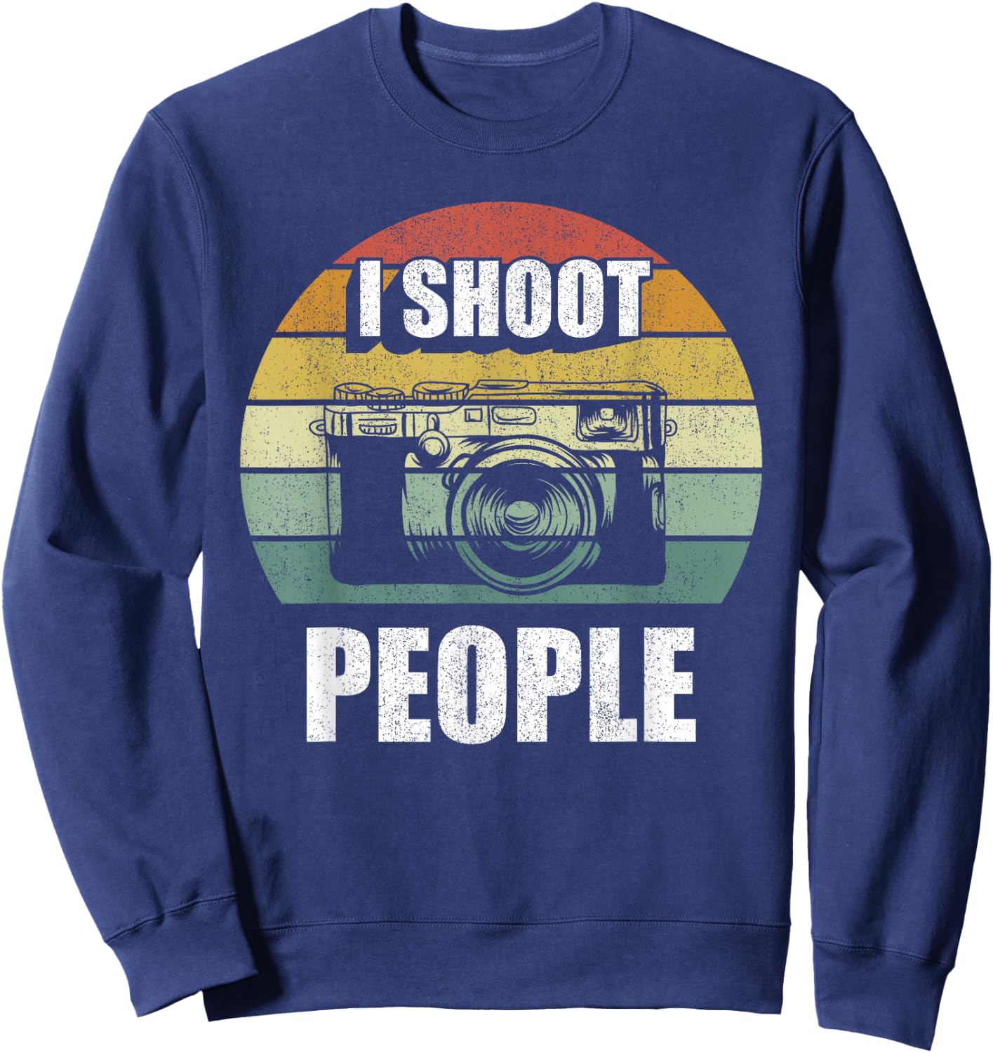 Vintage Retro I Shoot People Funny Camera Gifts Photography Sweatshirt - Sweatshirt | Navy