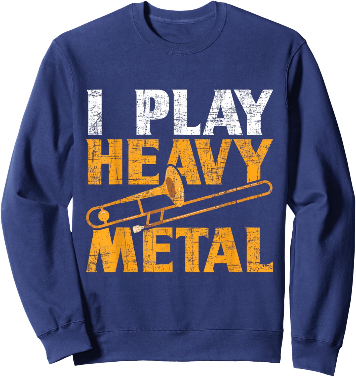 I Play Heavy Metal - Trombone Music Lover Brass Wind Player Sweatshirt - Sweatshirt | Navy