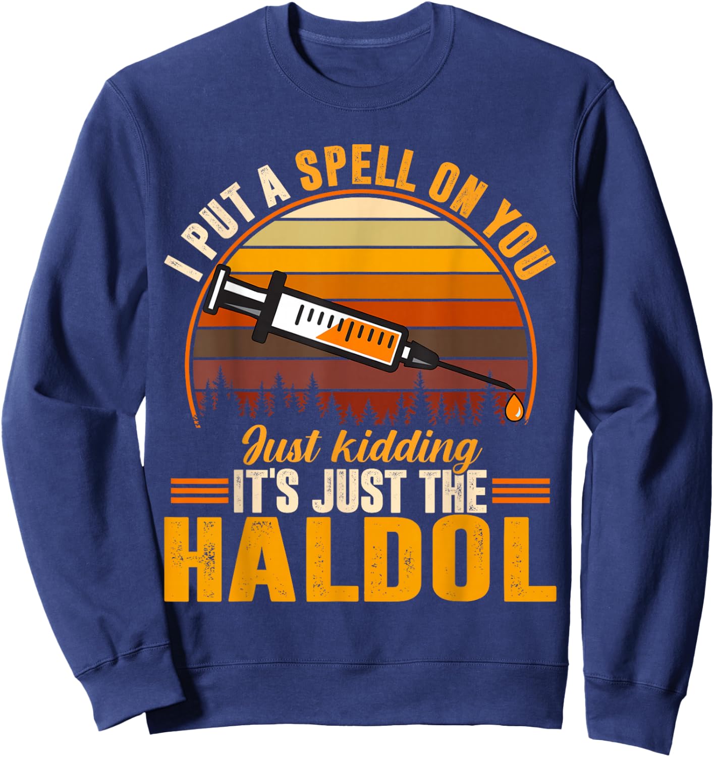 I Put A Spell On You Its Just The Haldol Sweatshirt - Sweatshirt | Navy