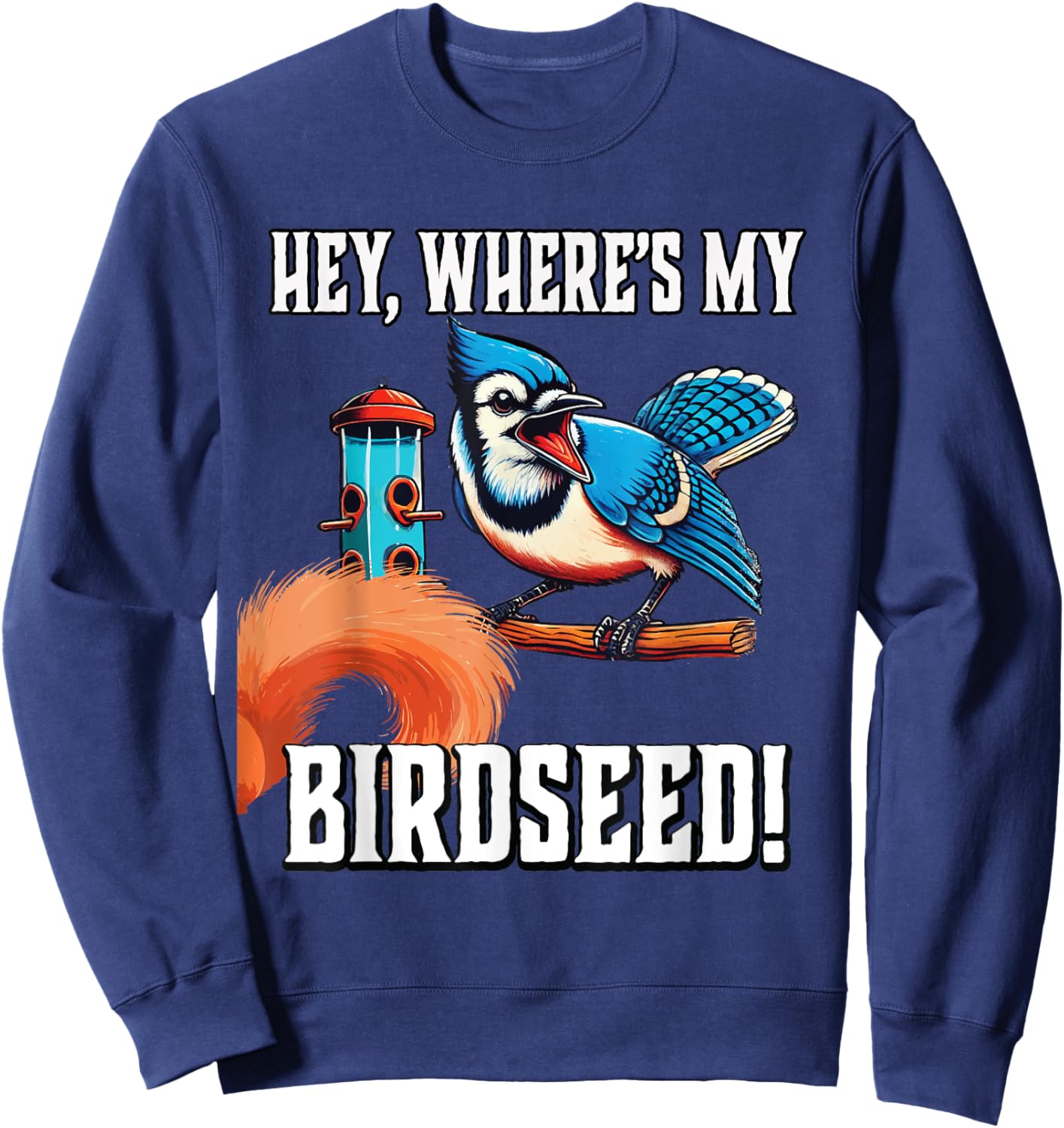 Bluejay Blue Jay Bird Birdseed Squirrel Funny Gardener Sweatshirt - Sweatshirt | Navy
