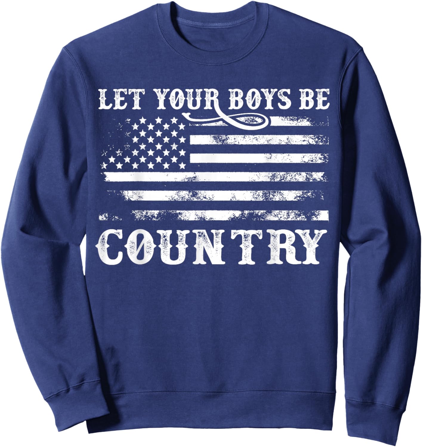Vintage Let Your Boys Be Country Flag USA Country Music Sweatshirt - Sweatshirt | Navy