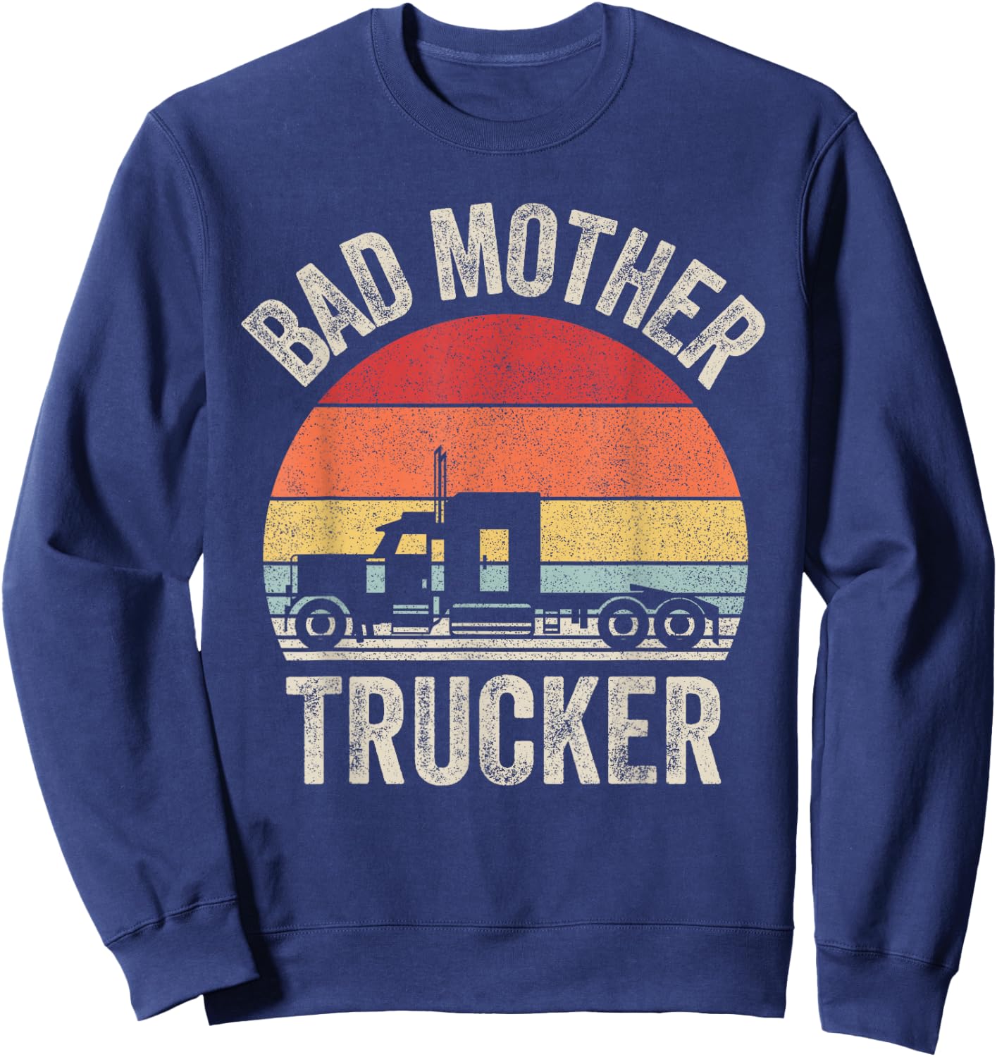 Vintage Retro Bad Mother Trucker Truck Driver Gifts Sweatshirt - Sweatshirt | Navy